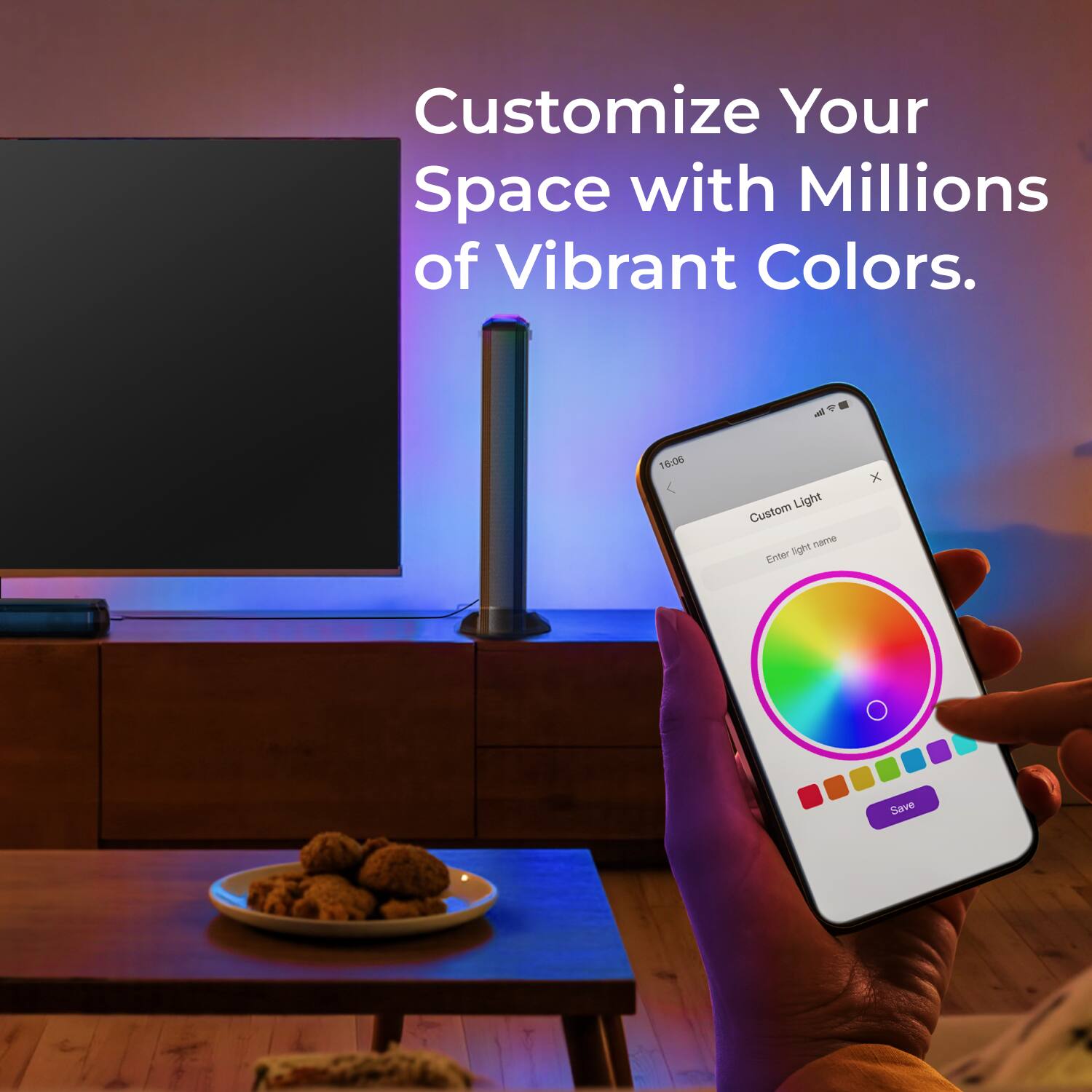 Customize Your Space with Millions of Vibrant Colors.

Custom Light  
Enter light name  
Save