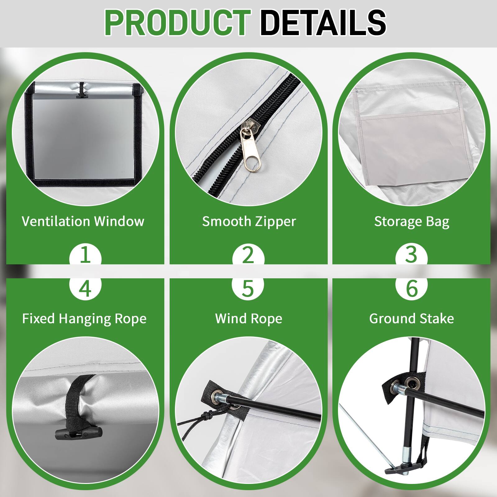 PRODUCT DETAILS

1. Ventilation Window
2. Smooth Zipper
3. Storage Bag
4. Fixed Hanging Rope
5. Wind Rope
6. Ground Stake