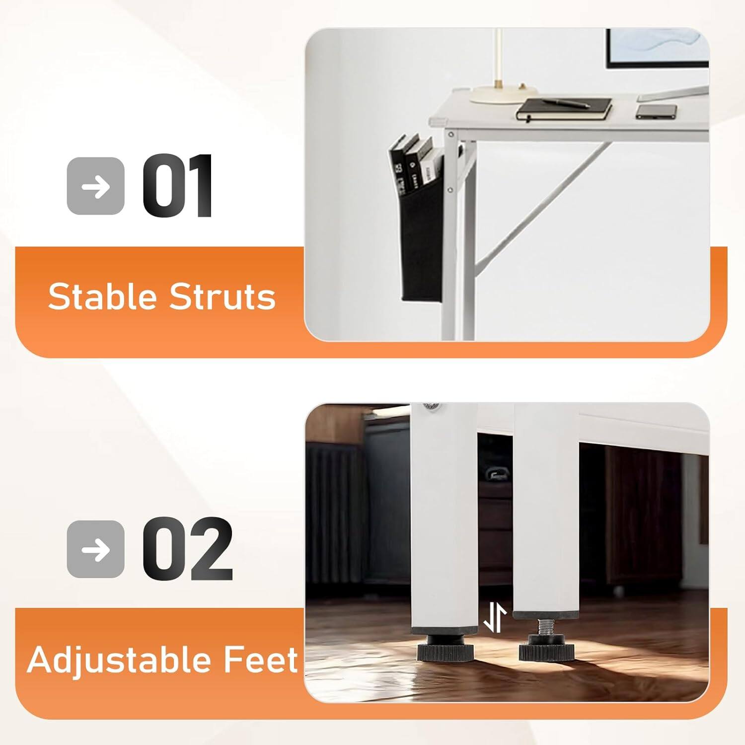 01 Stable Struts  
02 Adjustable Feet