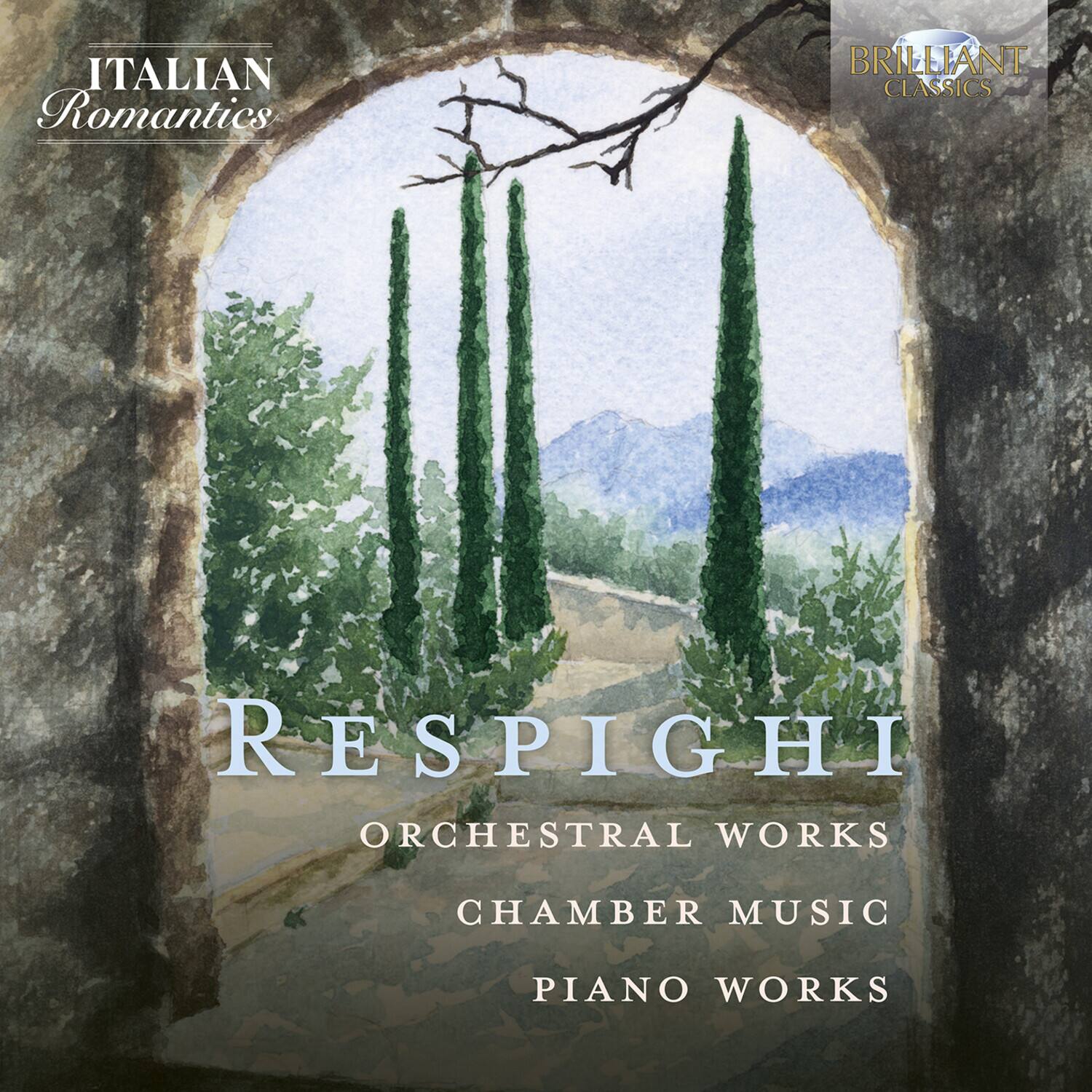 ITALIAN Romantics  
BRILLIANT CLASSICS  
RESPIGHI  
ORCHESTRAL WORKS  
CHAMBER MUSIC  
PIANO WORKS