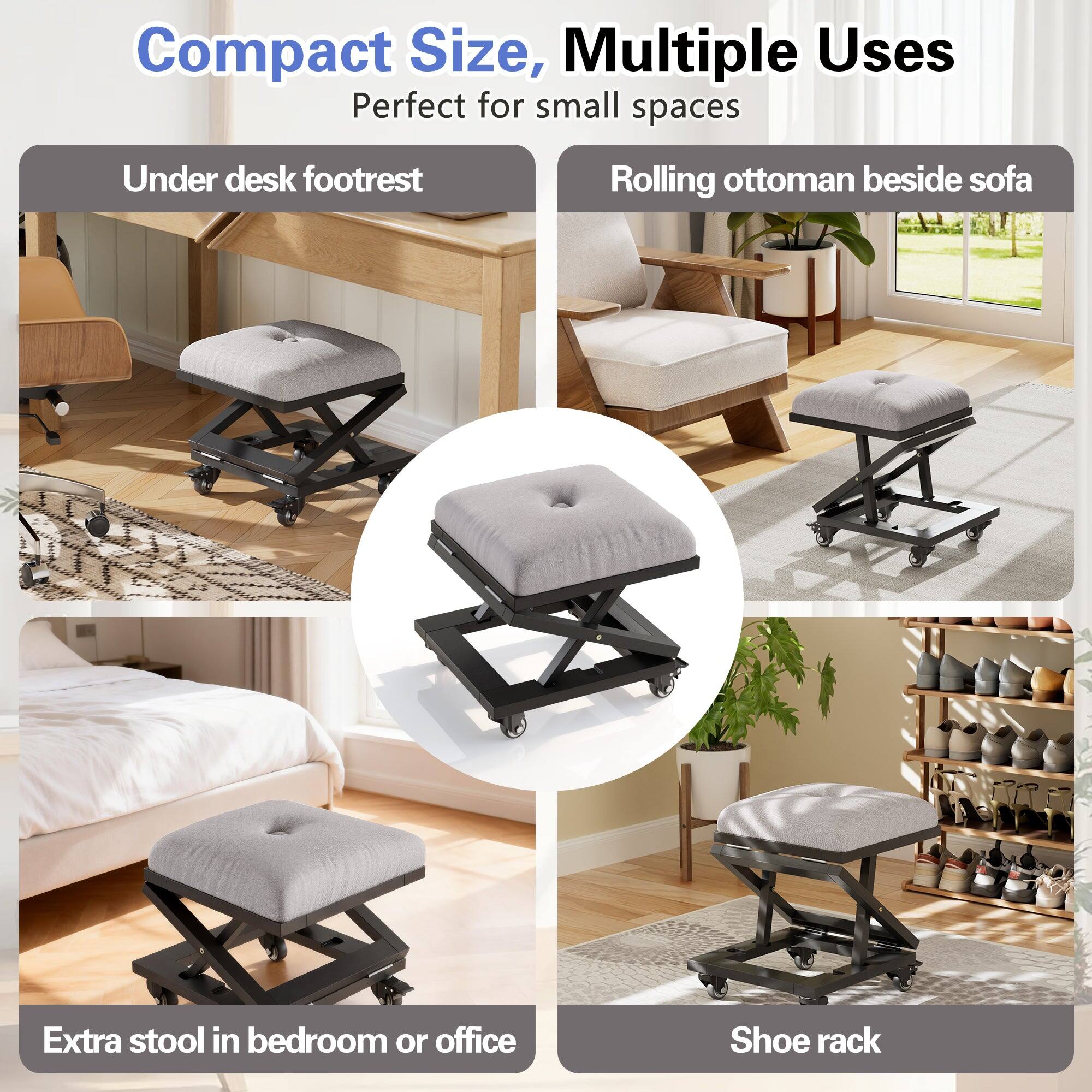 Compact Size, Multiple Uses  
Perfect for small spaces  

- Under desk footrest  
- Rolling ottoman beside sofa  
- Extra stool in bedroom or office  
- Shoe rack