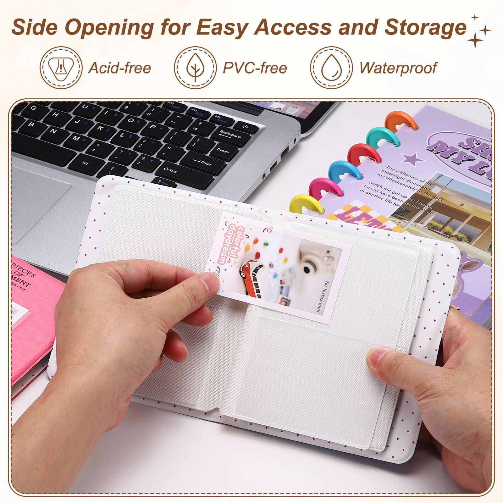 Side Opening for Easy Access and Storage  
Acid-free  
PVC-free  
Waterproof  

PIECES OF MENT  
2 A 2 H N - U . y 2 / . e - J 0 . - K 4 P L i M a I . 2 - F a > . 7 . AN I I On  2 -  - ns , 2 Doiotae I gner daydream colorful for Instax Min MYL SE m 0 miunogly wnpes  
Cden affectionately AlaNIE ne AN ITTErE? ma 5 100 anether narve ae A te le Pnoae /e aok kargi For 2 AiA Pache