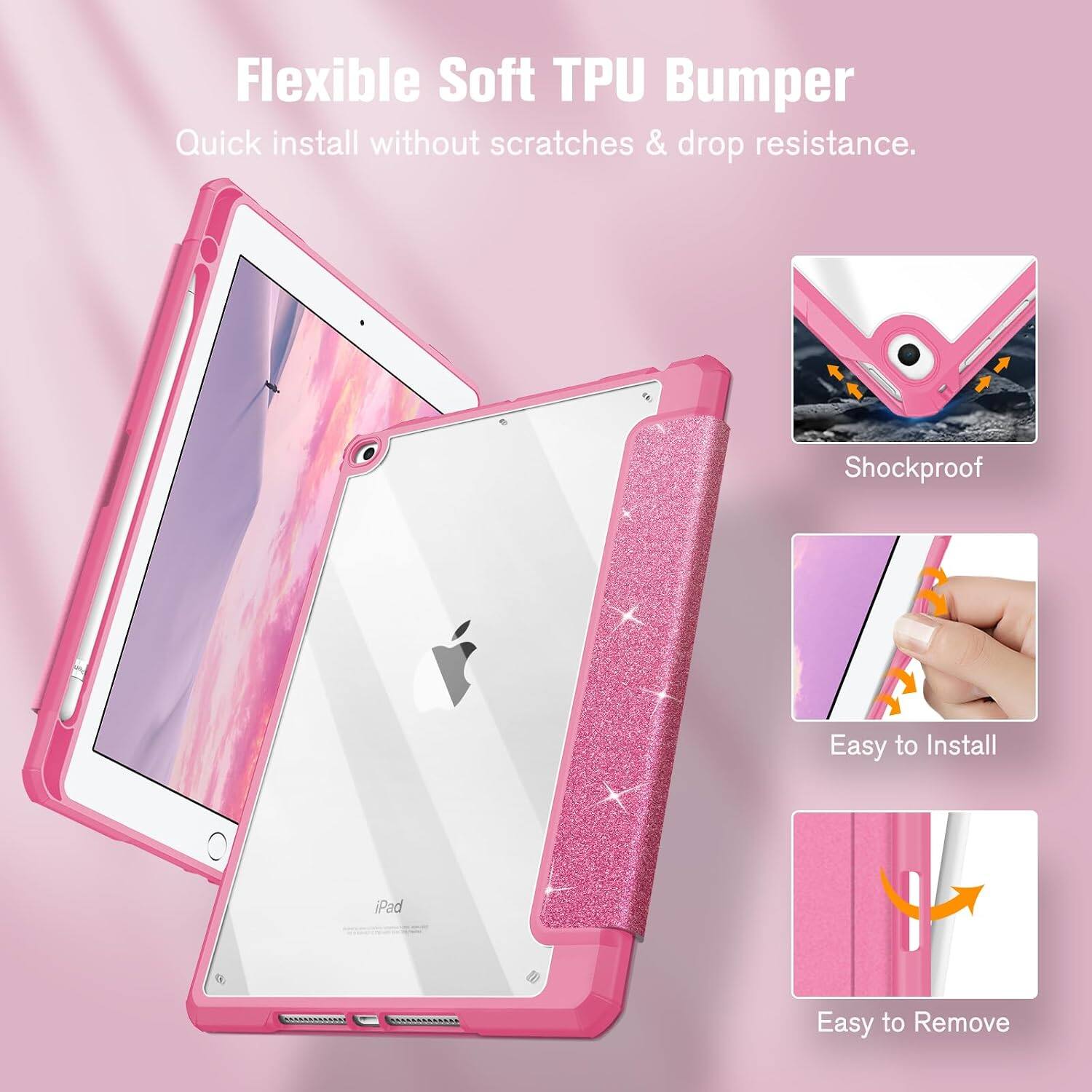 Flexible Soft TPU Bumper  
Quick install without scratches & drop resistance.  
Shockproof  
Easy to Install  
iPad  
Easy to Remove