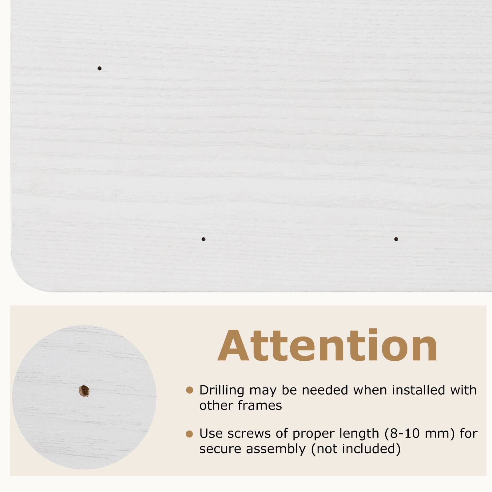 Attention  
Drilling may be needed when installed with other frames  
Use screws of proper length (8-10 mm) for secure assembly (not included)