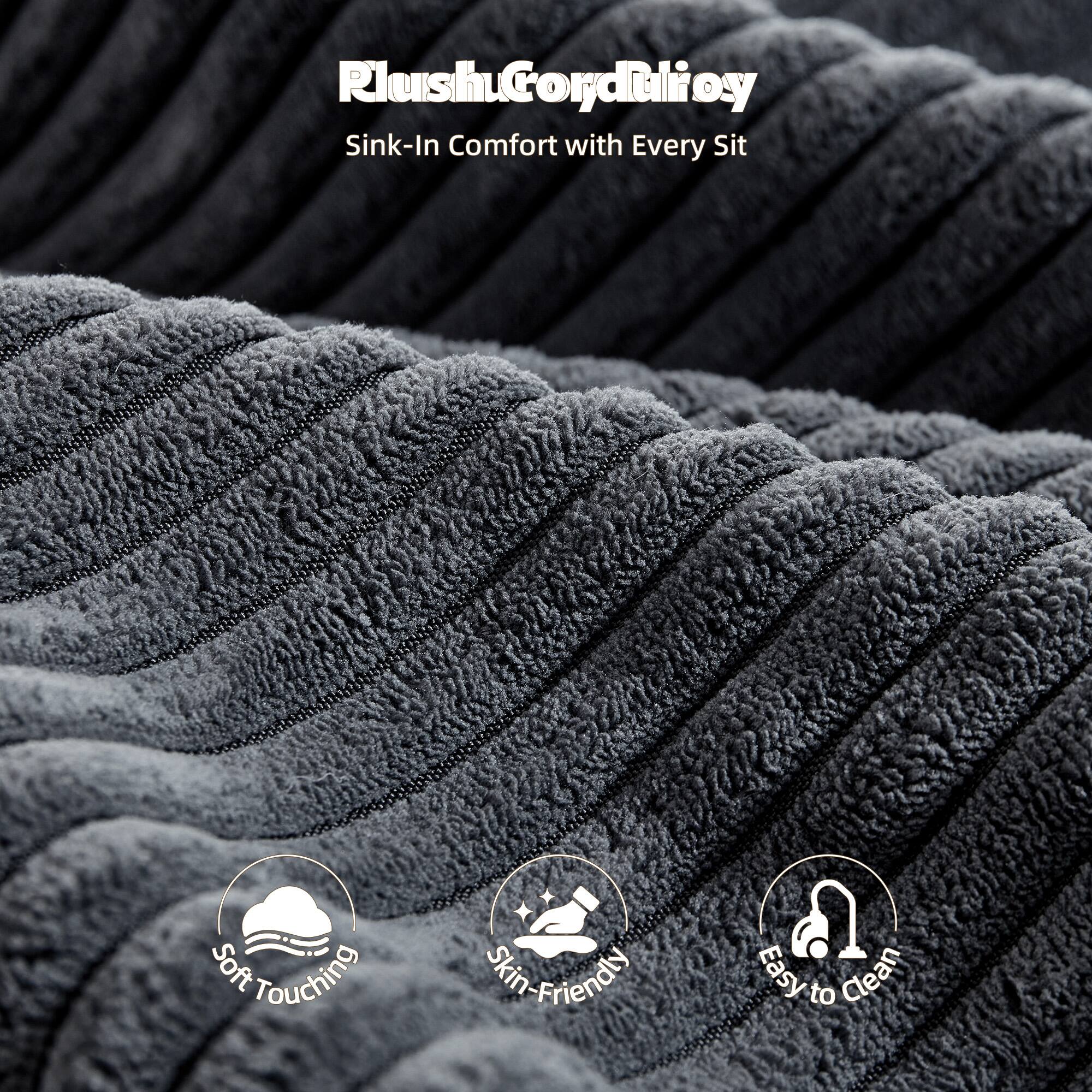 RlshuCorduroy  
Sink-In Comfort with Every Sit  

Soft Touching  
Skin-Friendly  
Easy to Clean