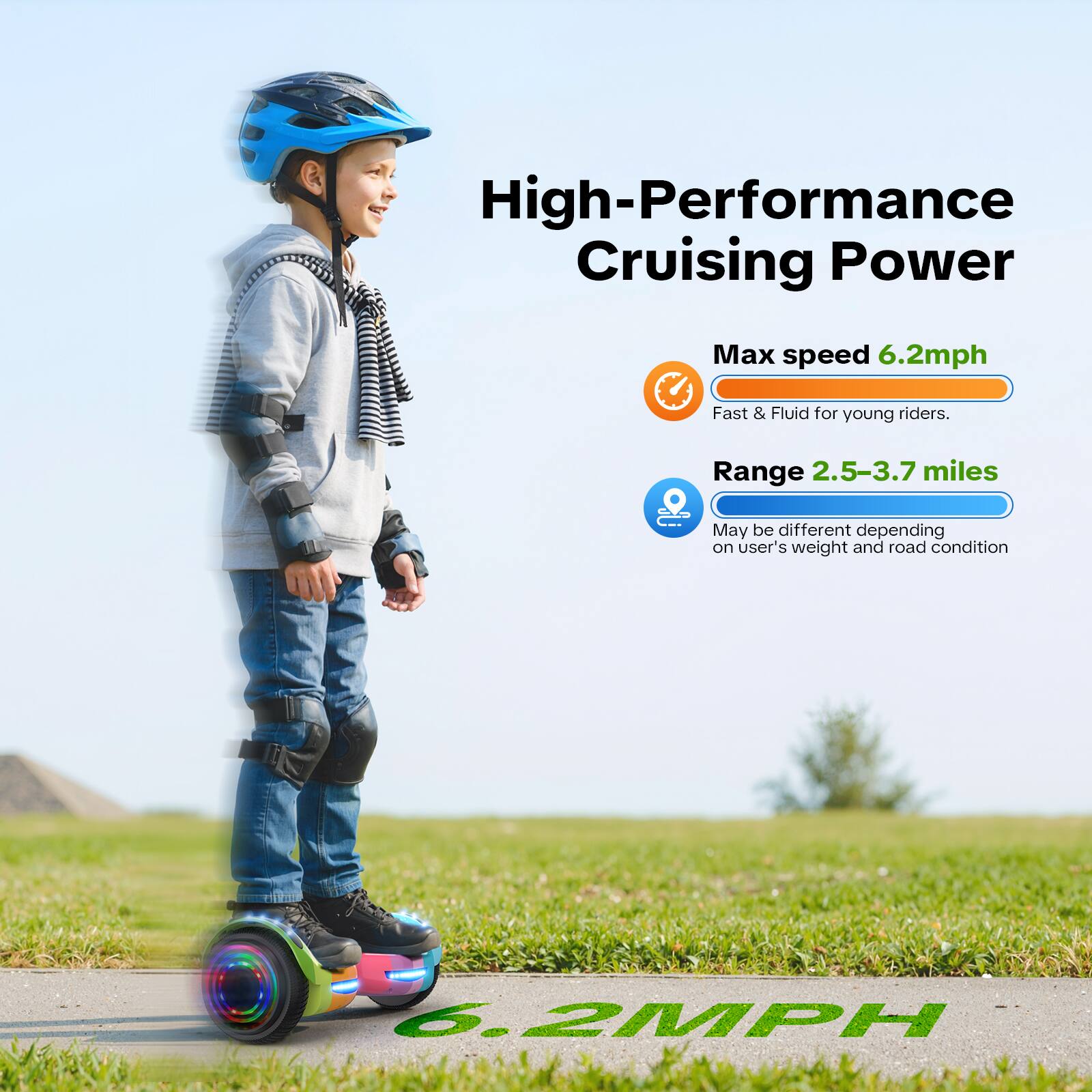 High-Performance Cruising Power

Max speed 6.2mph  
Fast & Fluid for young riders.

Range 2.5-3.7 miles  
May be different depending on user's weight and road condition