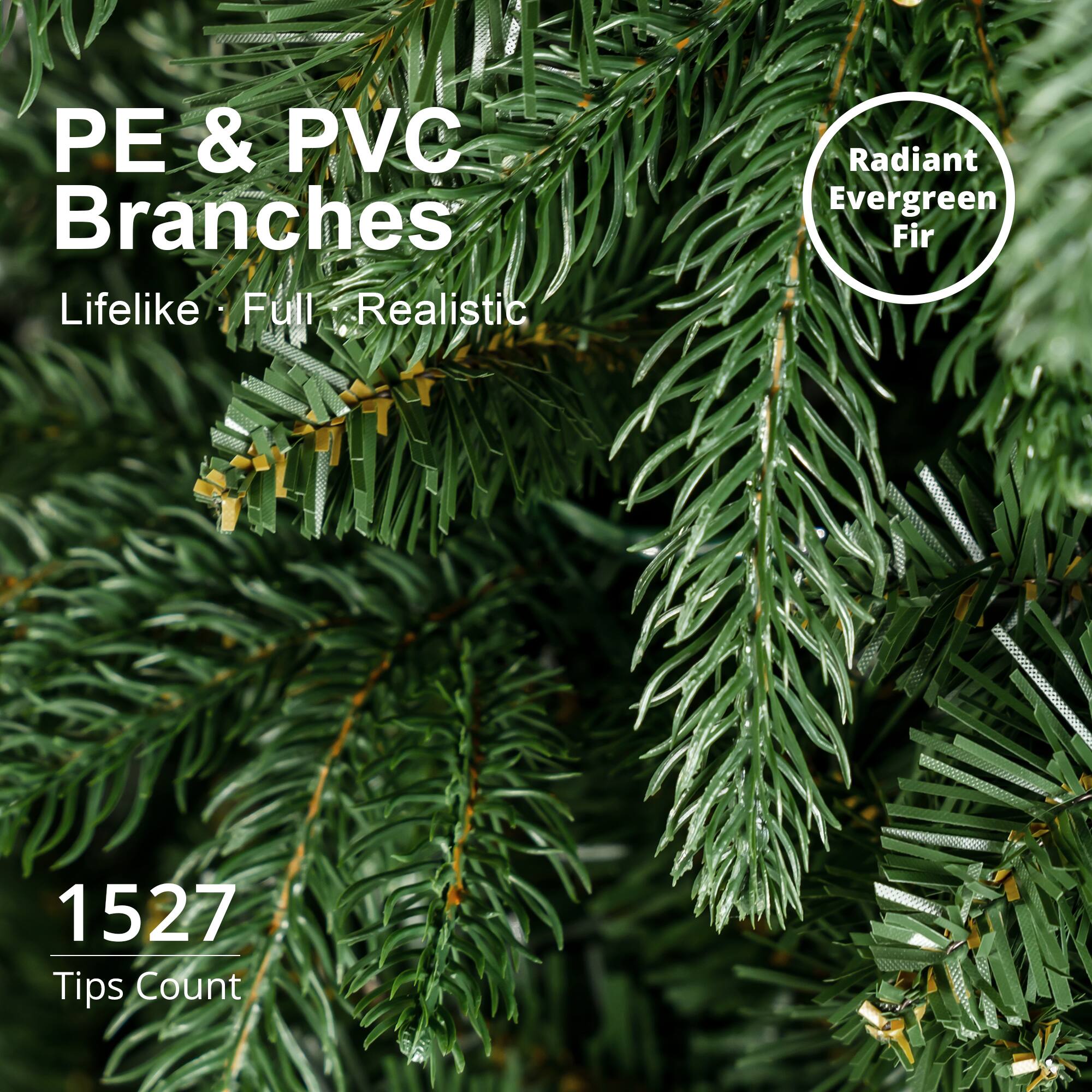 PE & PVC Branches  
Lifelike Full Realistic  
Radiant Evergreen Fir  
1527 Tips Count