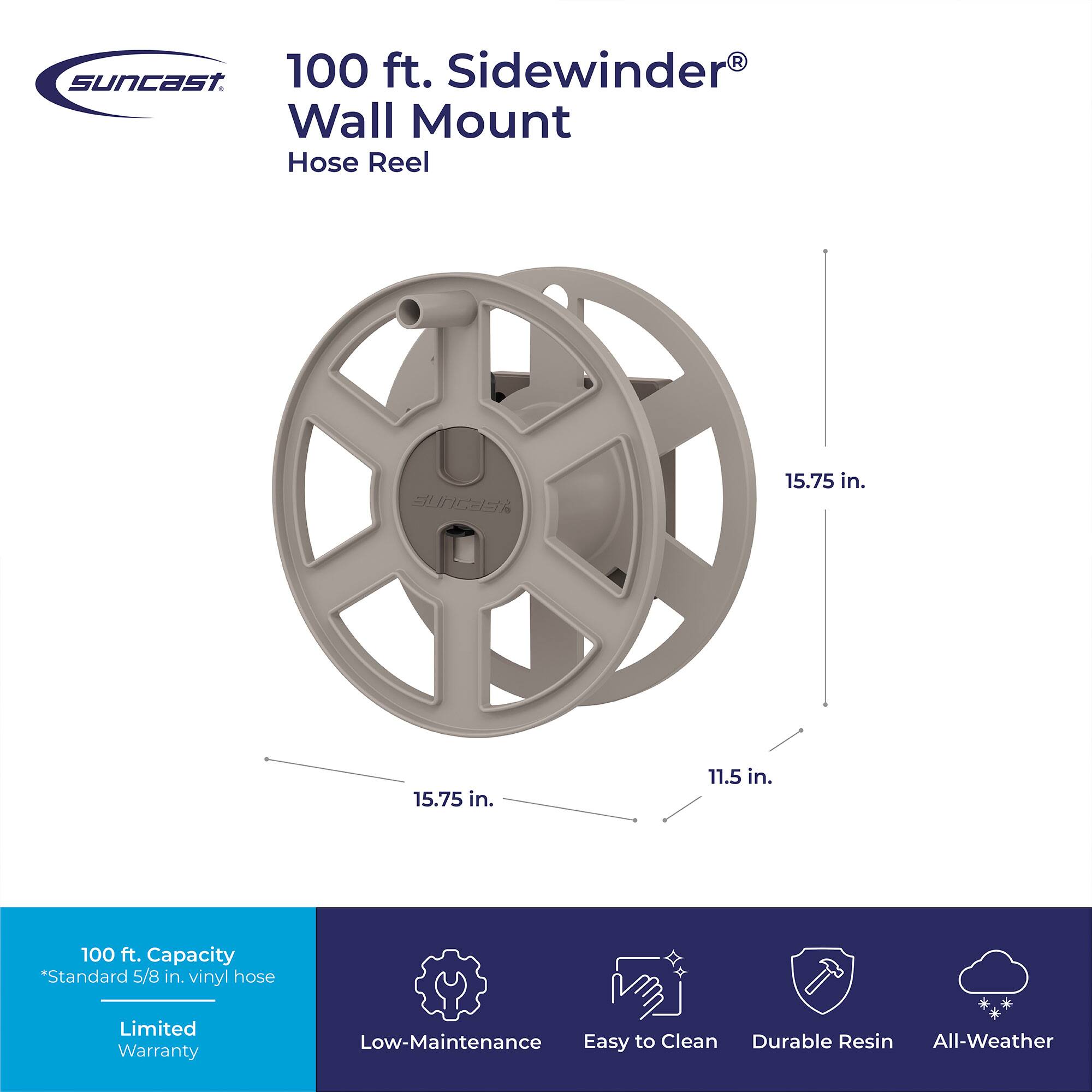 Suncast 100 ft. Sidewinder Wall Mount Hose Reel

SUNCAST

15.75 in.
15.75 in.
11.5 in.
100 ft. Capacity *Standard 5/8 in. vinyl hose
Limited Warranty
Low-Maintenance Easy to Clean Durable Resin All-Weather