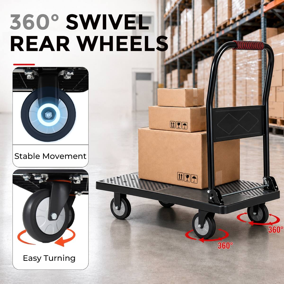 360° SWIVEL REAR WHEELS

Stable Movement

Easy Turning