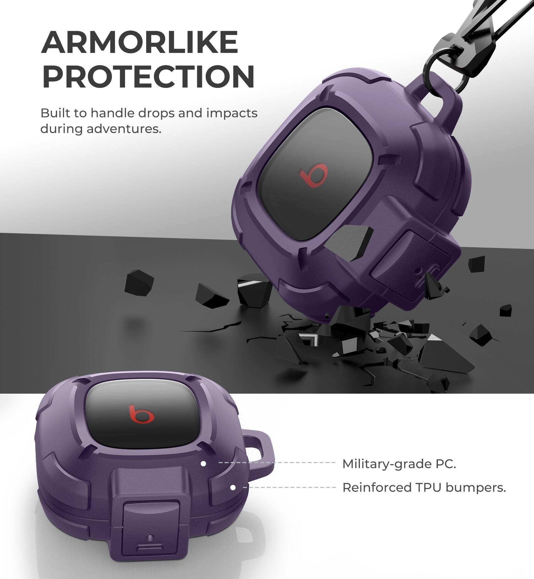 ARMORLIKE PROTECTION  
Built to handle drops and impacts during adventures.  

- Military-grade PC.  
- Reinforced TPU bumpers.