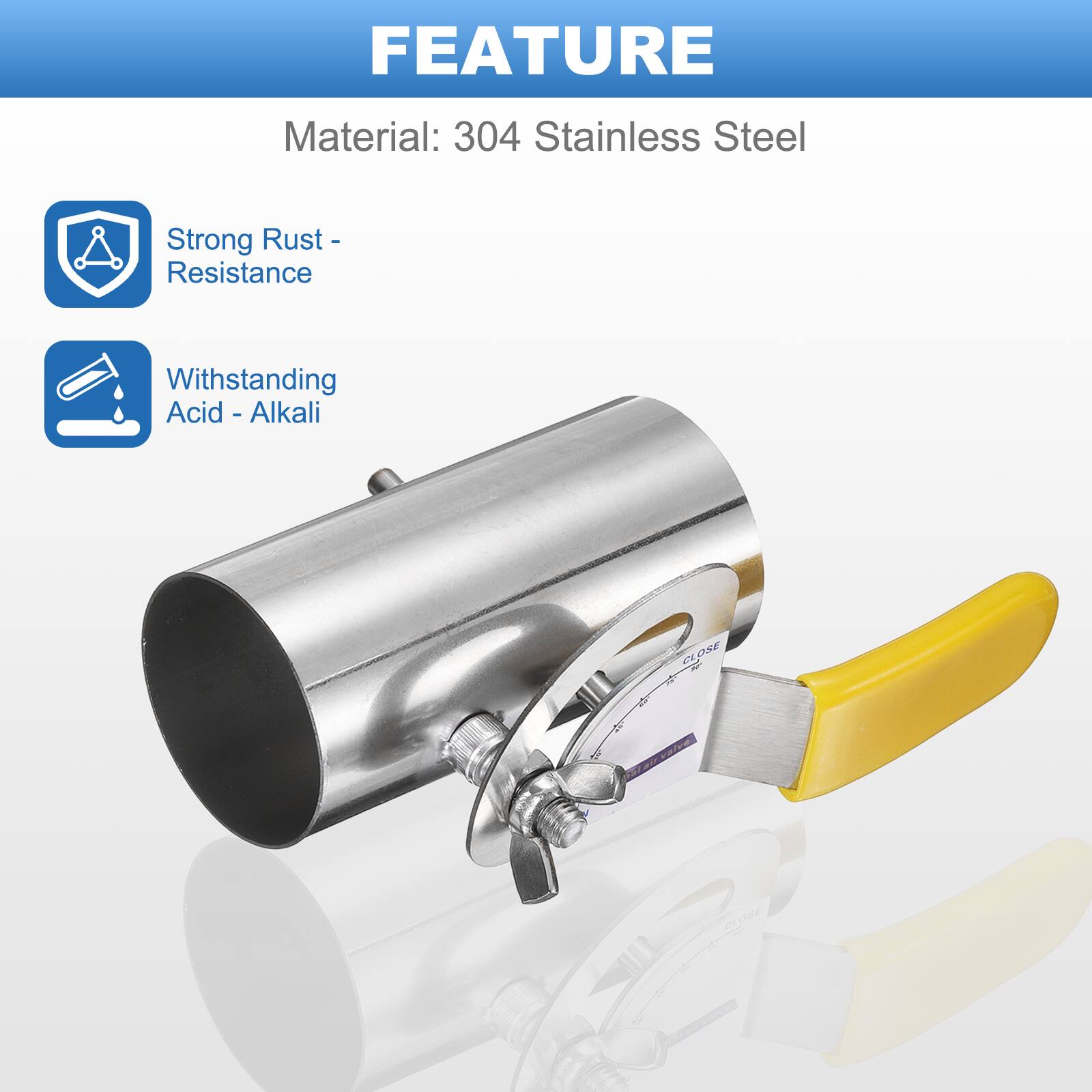 FEATURE  
Material: 304 Stainless Steel  
- Strong Rust Resistance  
- Withstanding Acid - Alkali