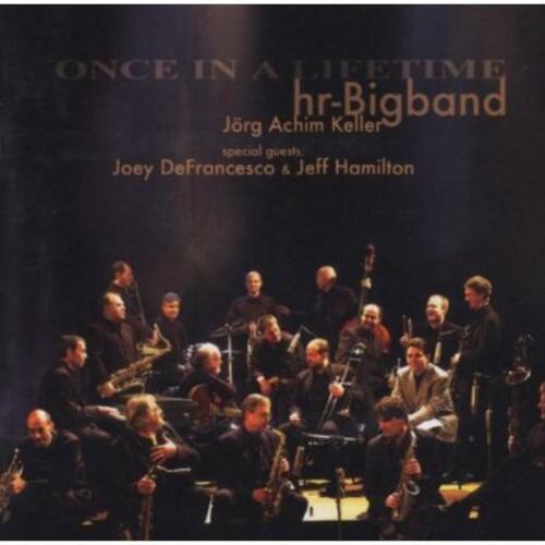 ONCE IN A LIFETIME
hr-Bigband
Jörg Achim Keller
special guests:
Joey DeFrancesco & Jeff Hamilton