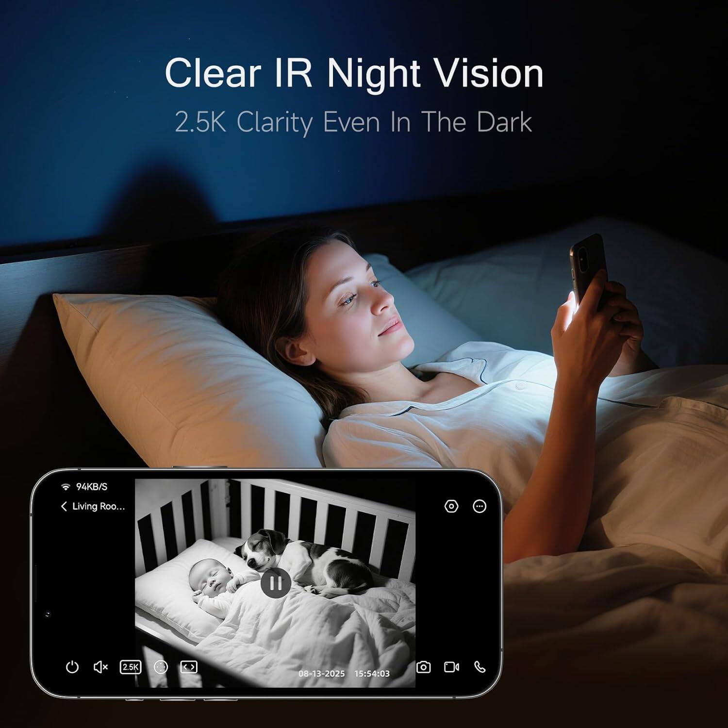 Clear IR Night Vision  
2.5K Clarity Even In The Dark  

94KB/S Living Roo...  
I1 x 2.5K  
08-13-2025 15:54:03