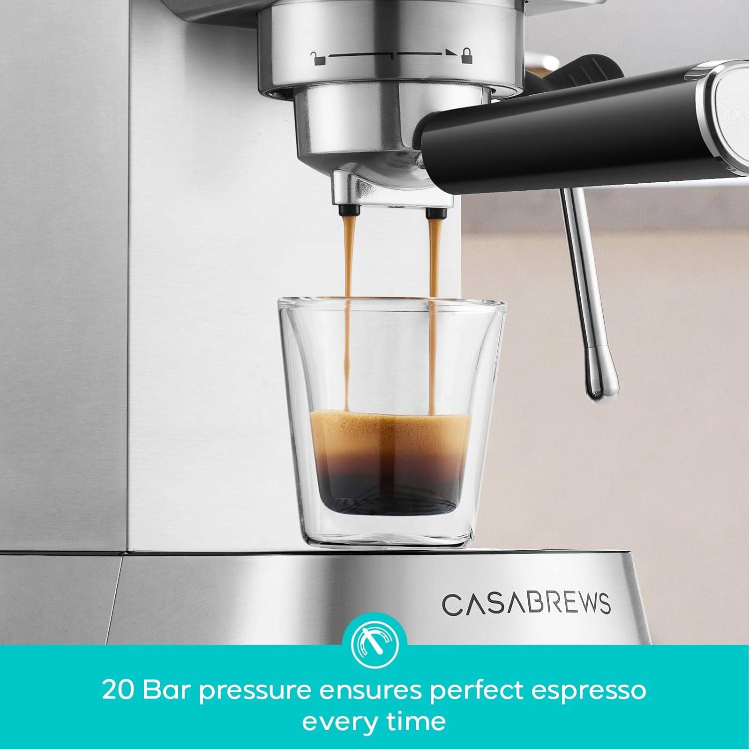CASABREWS  
20 Bar pressure ensures perfect espresso every time