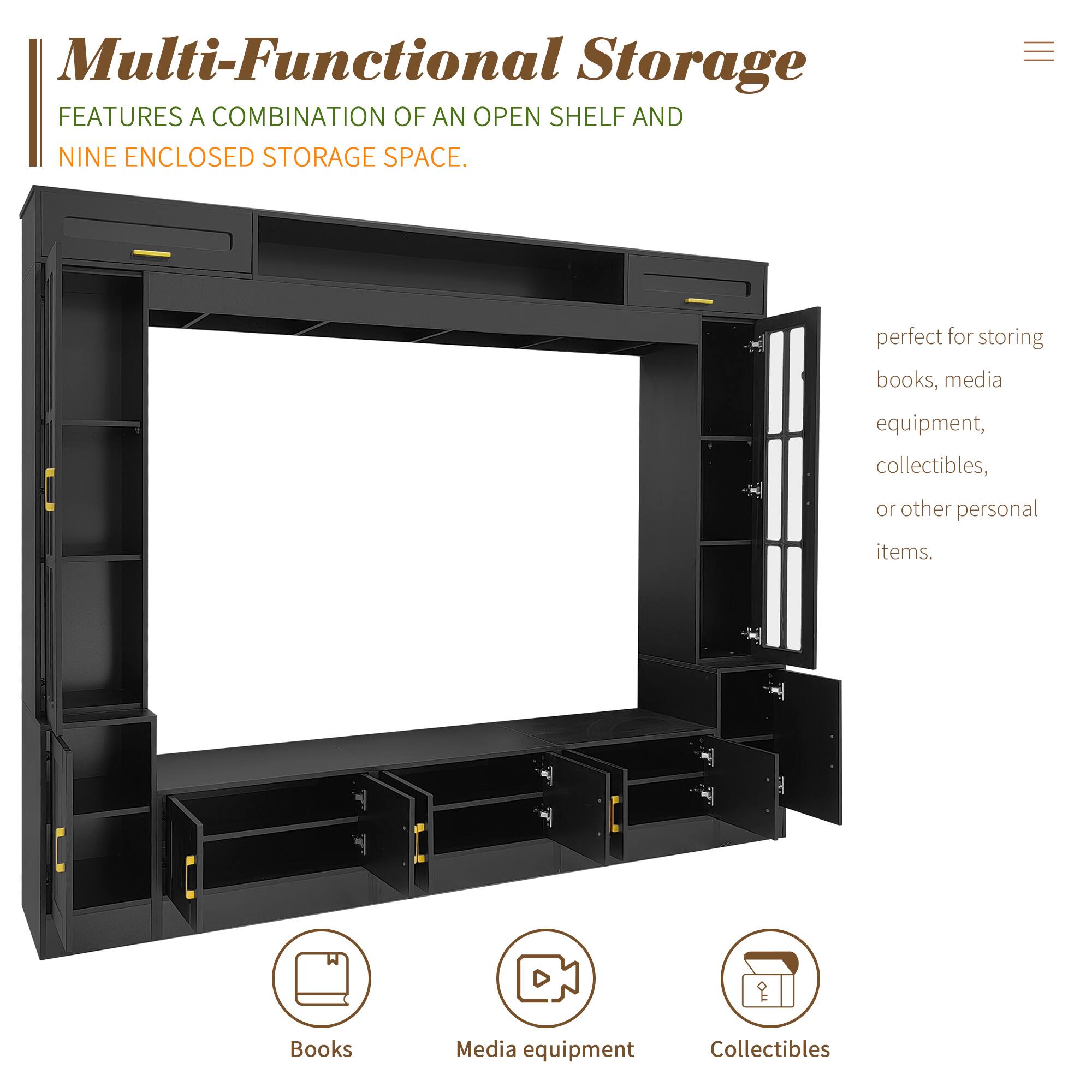 Multi-Functional Storage  
FEATURES A COMBINATION OF AN OPEN SHELF AND NINE ENCLOSED STORAGE SPACE.  

perfect for storing books, media equipment, collectibles, or other personal items.  

Books  
Media equipment  
Collectibles