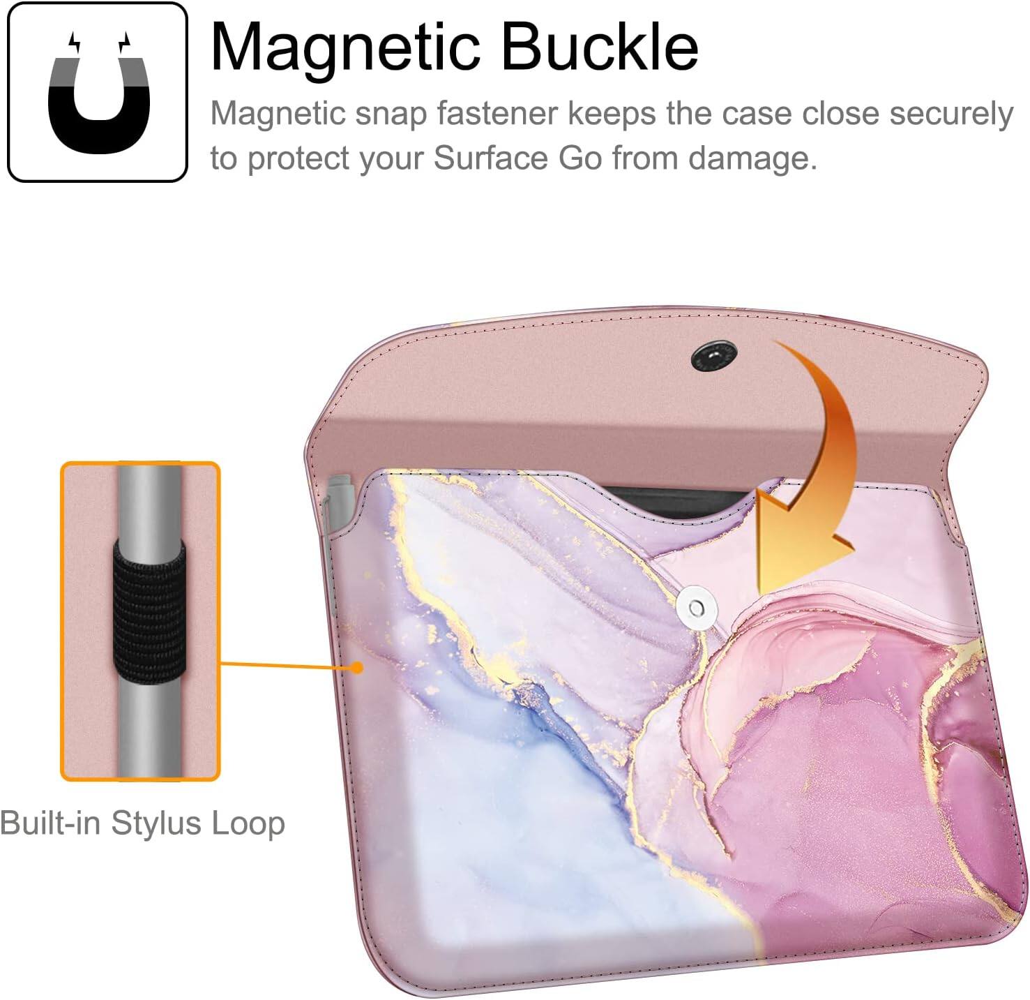 Magnetic Buckle  
Magnetic snap fastener keeps the case close securely to protect your Surface Go from damage.  

Built-in Stylus Loop