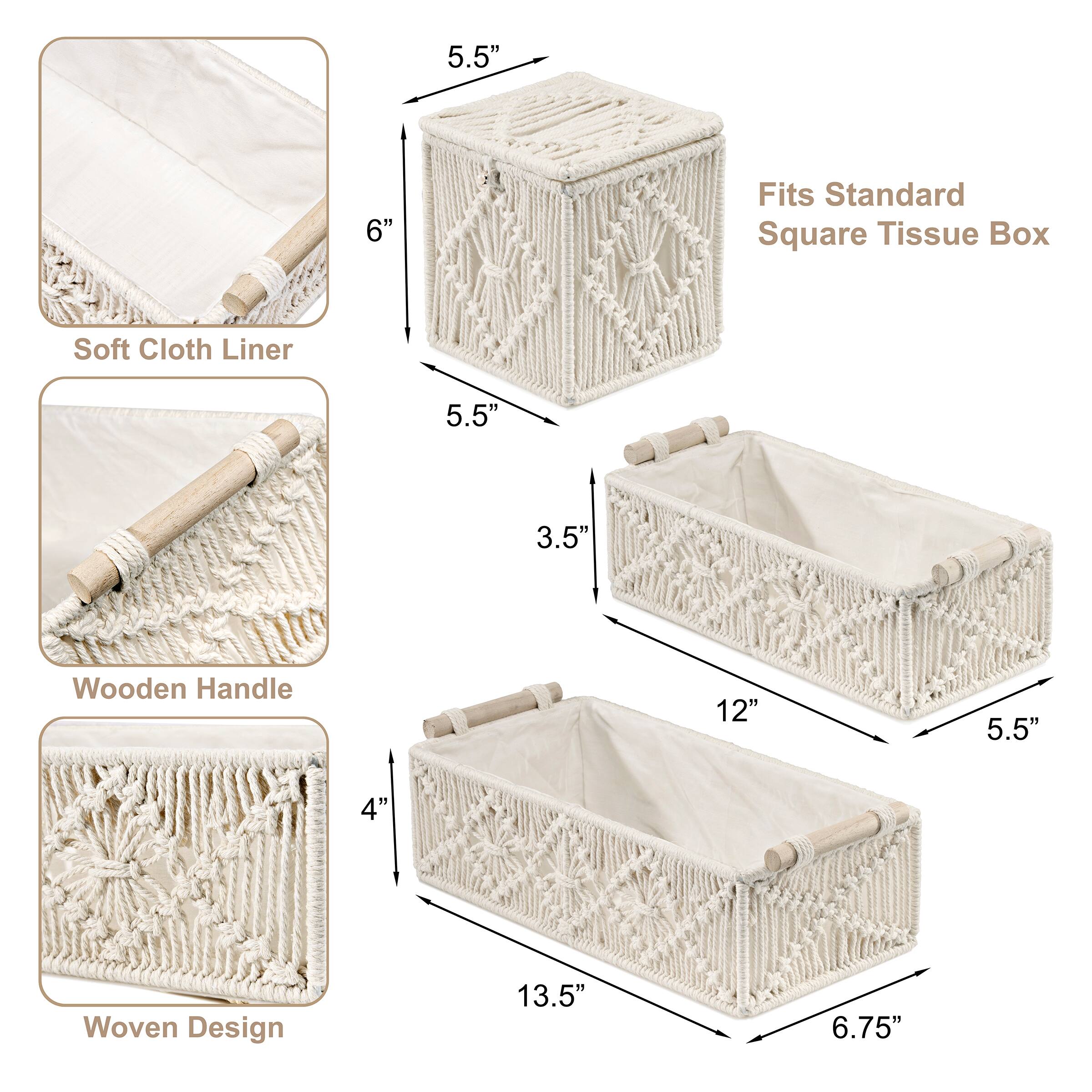 - Fits Standard Square Tissue Box
- Soft Cloth Liner
- Wooden Handle
- Woven Design

Dimensions:
- 5.5" x 5.5" x 6"
- 12" x 5.5" x 3.5"
- 13.5" x 6.75" x 4"