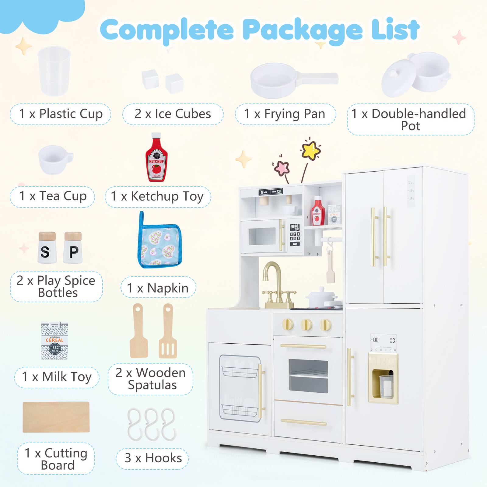 Complete Package List

1 x Plastic Cup  
2 x Ice Cubes  
1 x Frying Pan  
1 x Double-handled Pot  
1 x Tea Cup  
1 x Ketchup Toy  
2 x Play Spice Bottles  
1 x Napkin  
1 x Milk Toy  
2 x Wooden Spatulas  
1 x Cutting Board  
3 x Hooks
