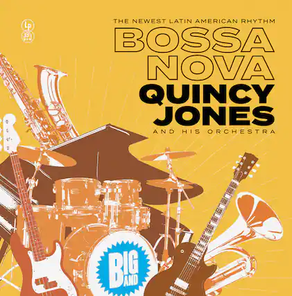 LP 335
THE NEWEST LATIN AMERICAN RHYTHM
BOSSA NOVA
QUINCY JONES AND HIS ORCHESTRA
" BIG AND "