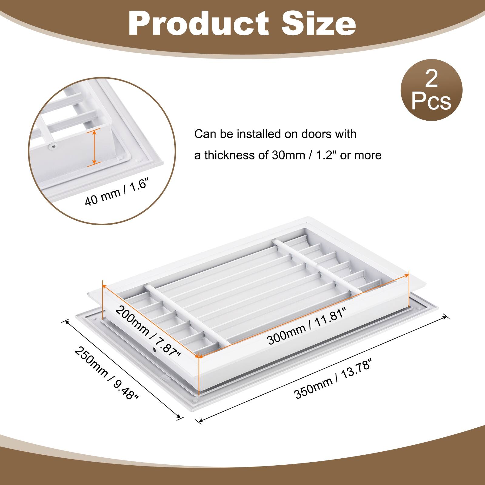Product Size

2 Pcs

Can be installed on doors with a thickness of 30mm / 1.2" or more

- 40 mm / 1.6"
- 200mm / 7.87"
- 250mm / 9.48"
- 300mm / 11.81"
- 350mm / 13.78"