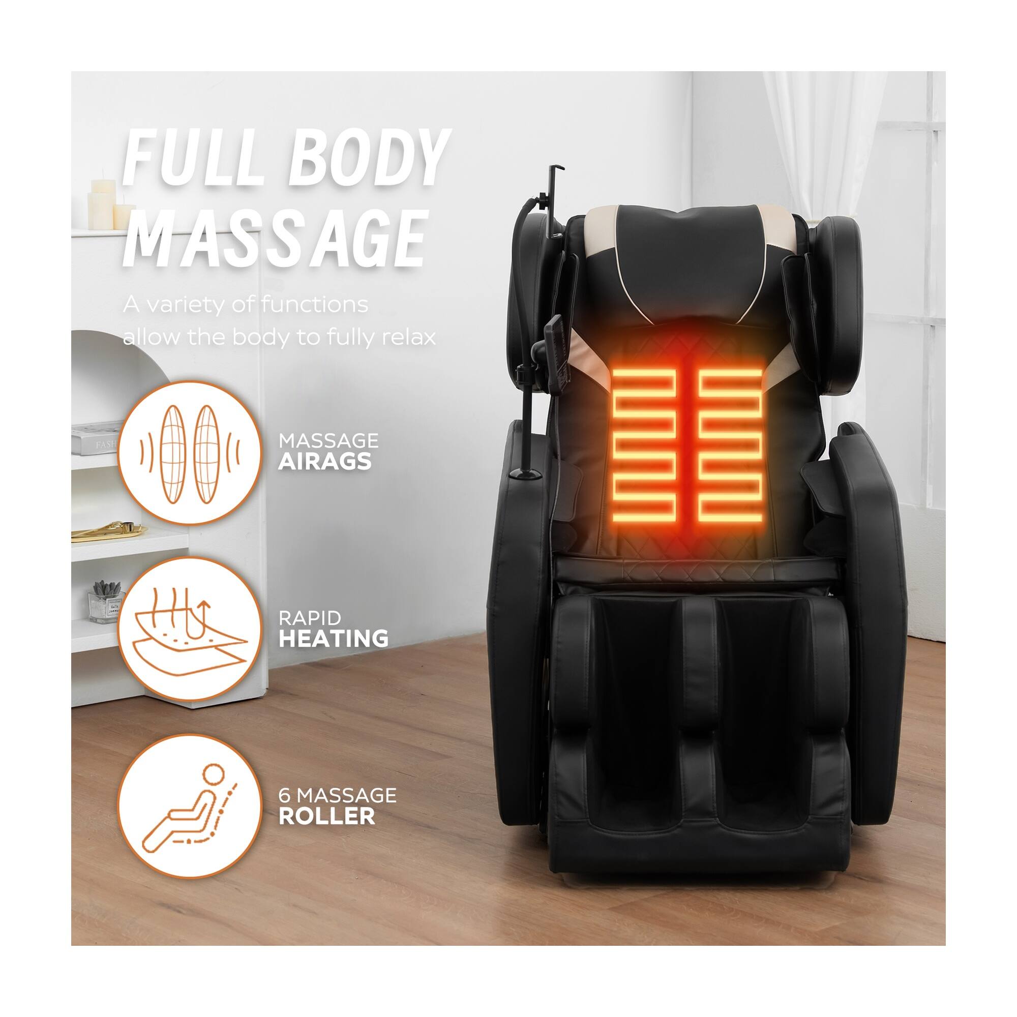 FULL BODY MASSAGE  
A variety of functions allow the body to fully relax

MASSAGE AIRAGS

RAPID HEATING

6 MASSAGE ROLLER