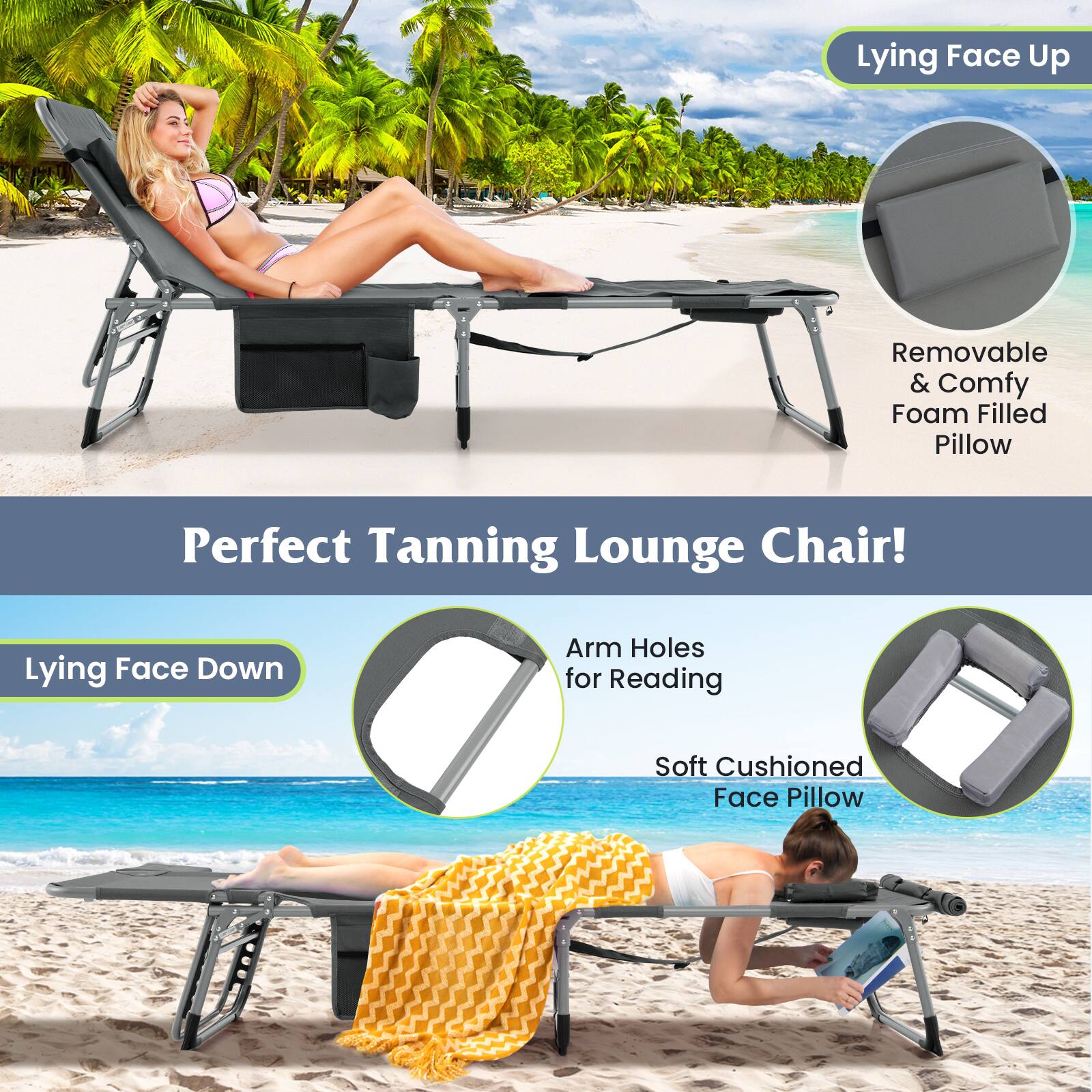 Perfect Tanning Lounge Chair!

Lying Face Up  
- Removable & Comfy Foam Filled Pillow

Lying Face Down  
- Arm Holes for Reading  
- Soft Cushioned Face Pillow