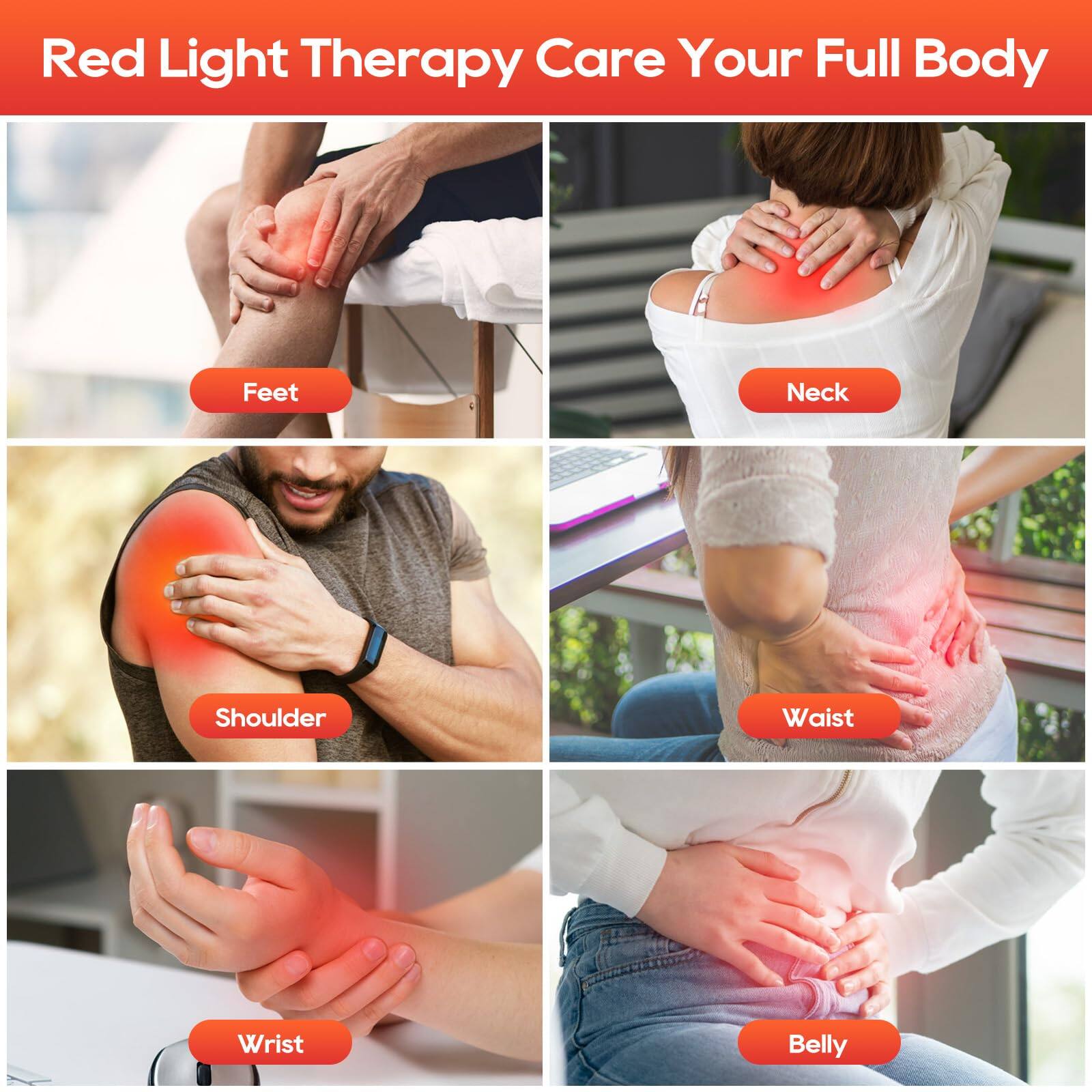 Red Light Therapy Care Your Full Body

- Feet
- Neck
- Shoulder
- Waist
- Wrist
- Belly
