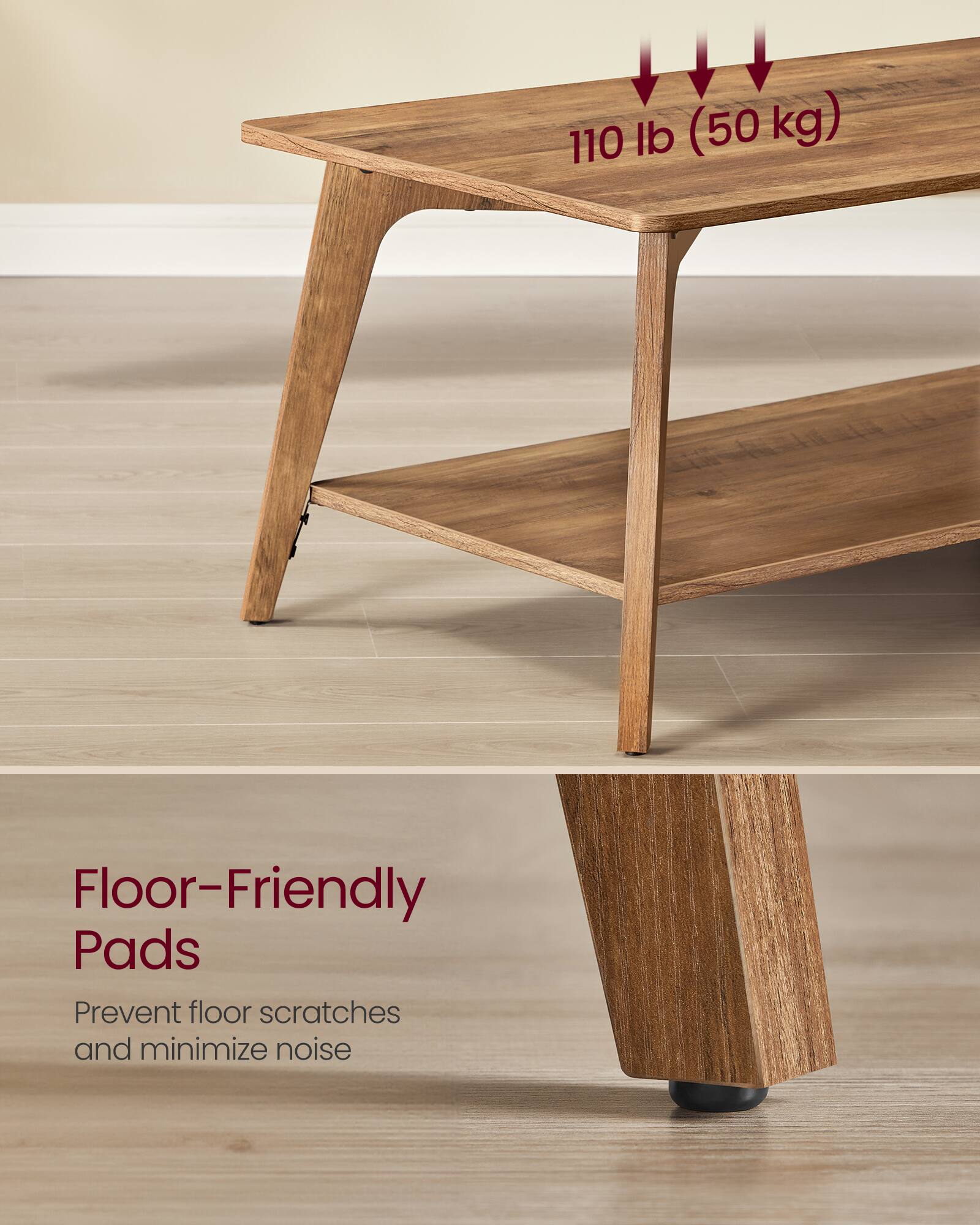 110 lb (50 kg) Floor-Friendly Pads  
Prevent floor scratches and minimize noise