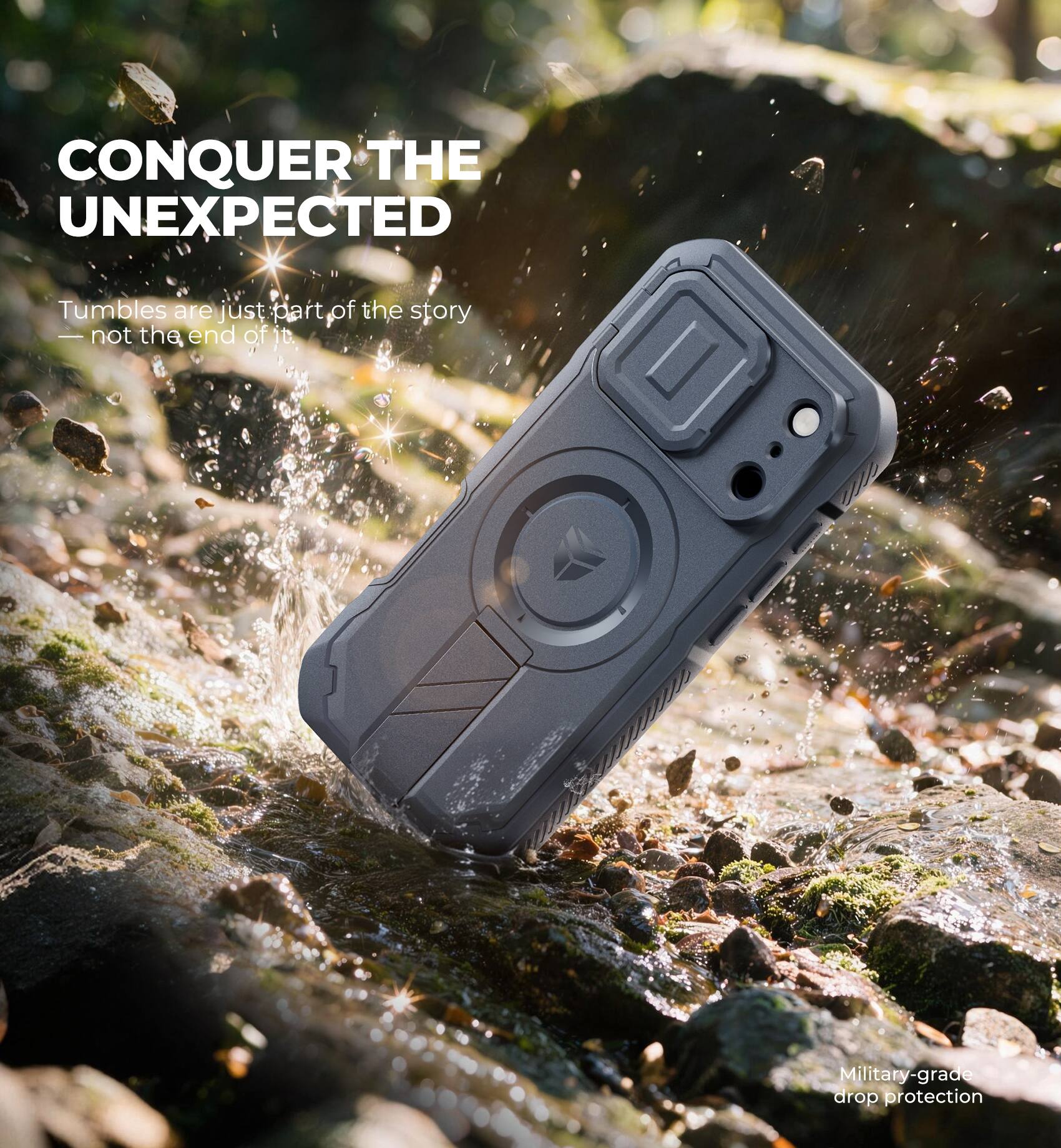 CONQUER THE UNEXPECTED

Tumbles are just part of the story — not the end of it.

Military-grade drop protection