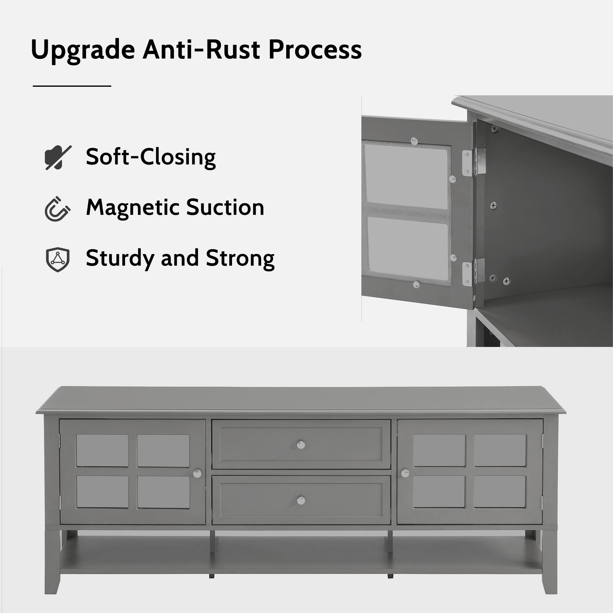 Upgrade Anti-Rust Process

- Soft-Closing
- Magnetic Suction
- Sturdy and Strong