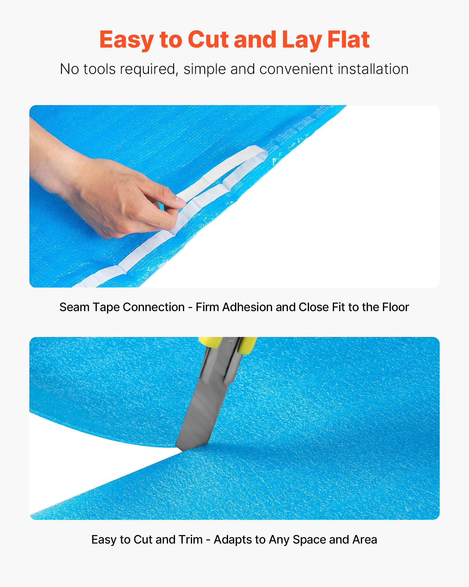 Easy to Cut and Lay Flat  
No tools required, simple and convenient installation  

Seam Tape Connection - Firm Adhesion and Close Fit to the Floor  

Easy to Cut and Trim - Adapts to Any Space and Area