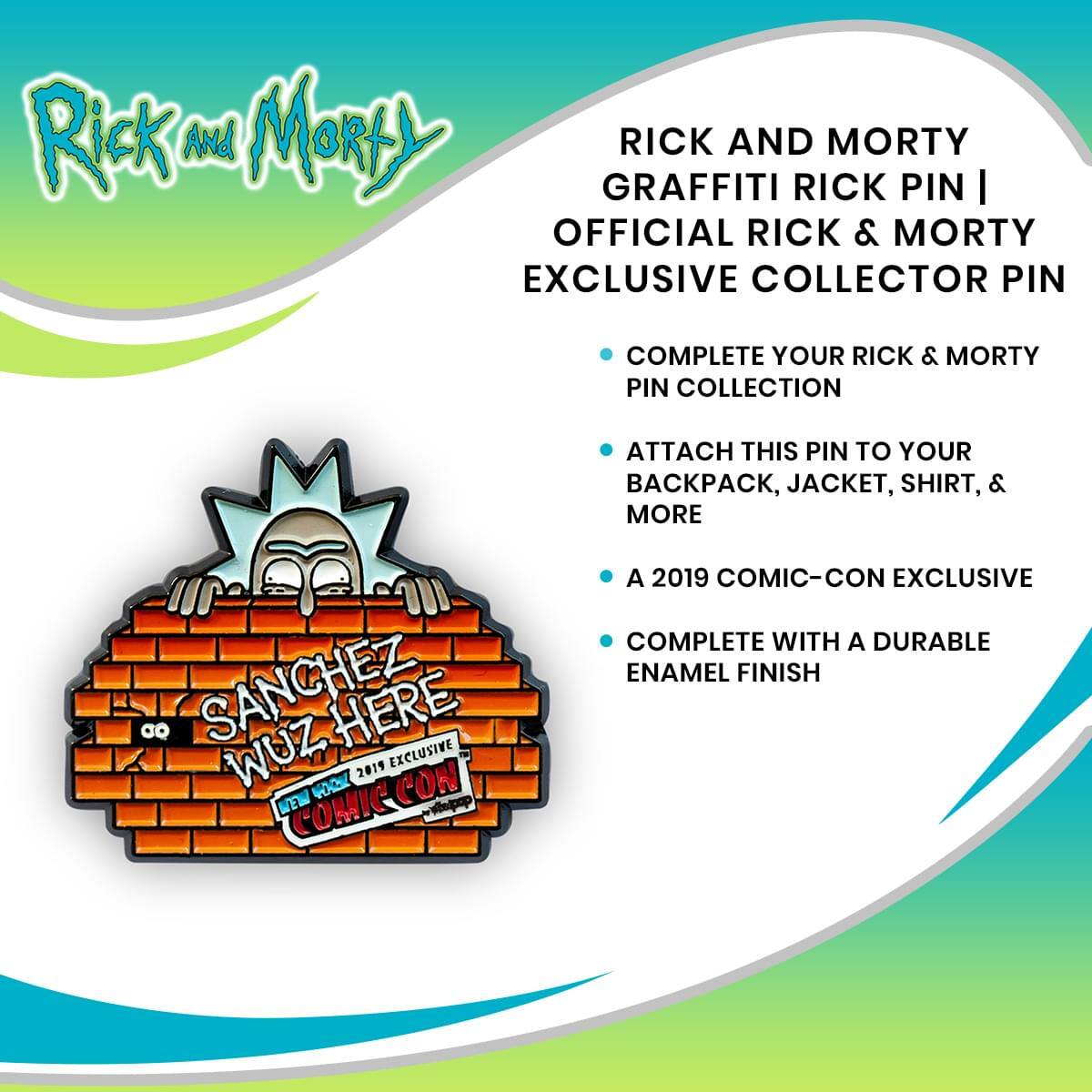 Rick and Morty Graffiti Rick Pin | Official Rick & Morty Exclusive Collector Pin

- Complete your Rick & Morty pin collection
- Attach this pin to your backpack, jacket, shirt, & more
- A 2019 Comic-Con exclusive
- Complete with a durable enamel finish

Sanchez Wuz Here
2019 Comic-Con Exclusive