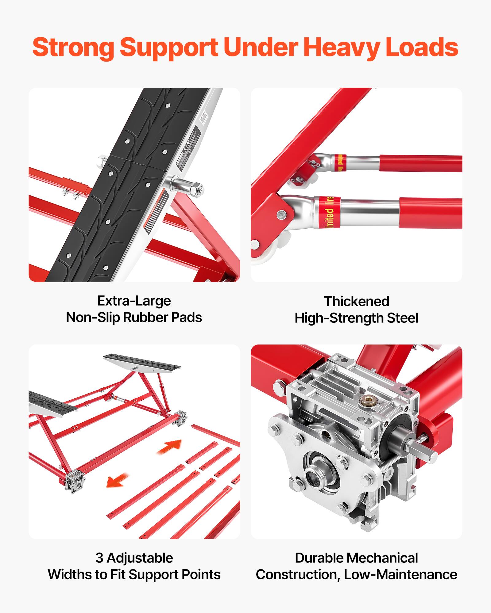 Strong Support Under Heavy Loads

- Extra-Large Non-Slip Rubber Pads
- Thickened High-Strength Steel
- 3 Adjustable Widths to Fit Support Points
- Durable Mechanical Construction, Low-Maintenance
