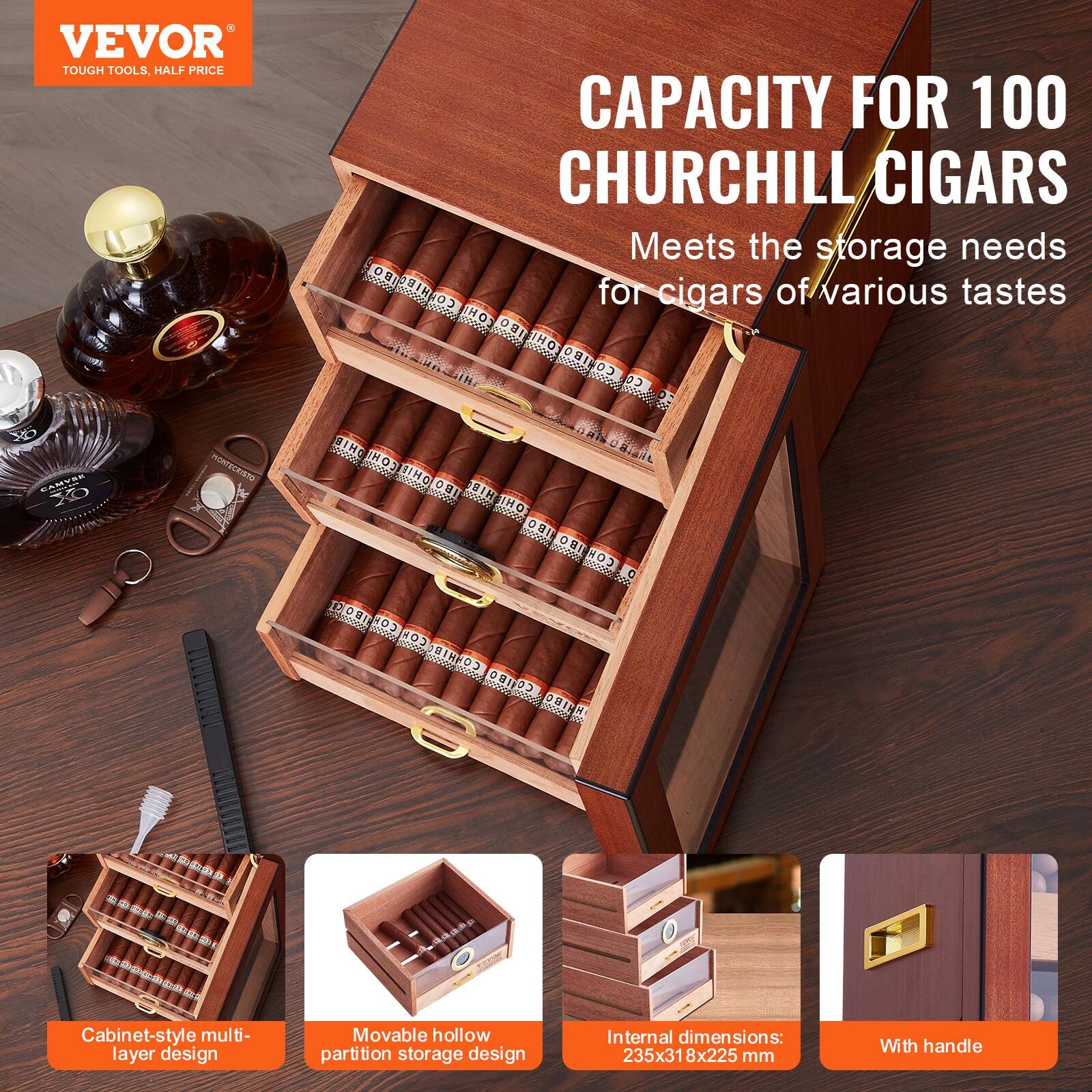 VEVOR  
TOUGH TOOLS, HALF PRICE

CAPACITY FOR 100 CHURCHILL CIGARS  
Meets the storage needs for cigars of various tastes

Cabinet-style multi-layer design

Movable hollow partition storage design

Internal dimensions: 235x318x225 mm

With handle