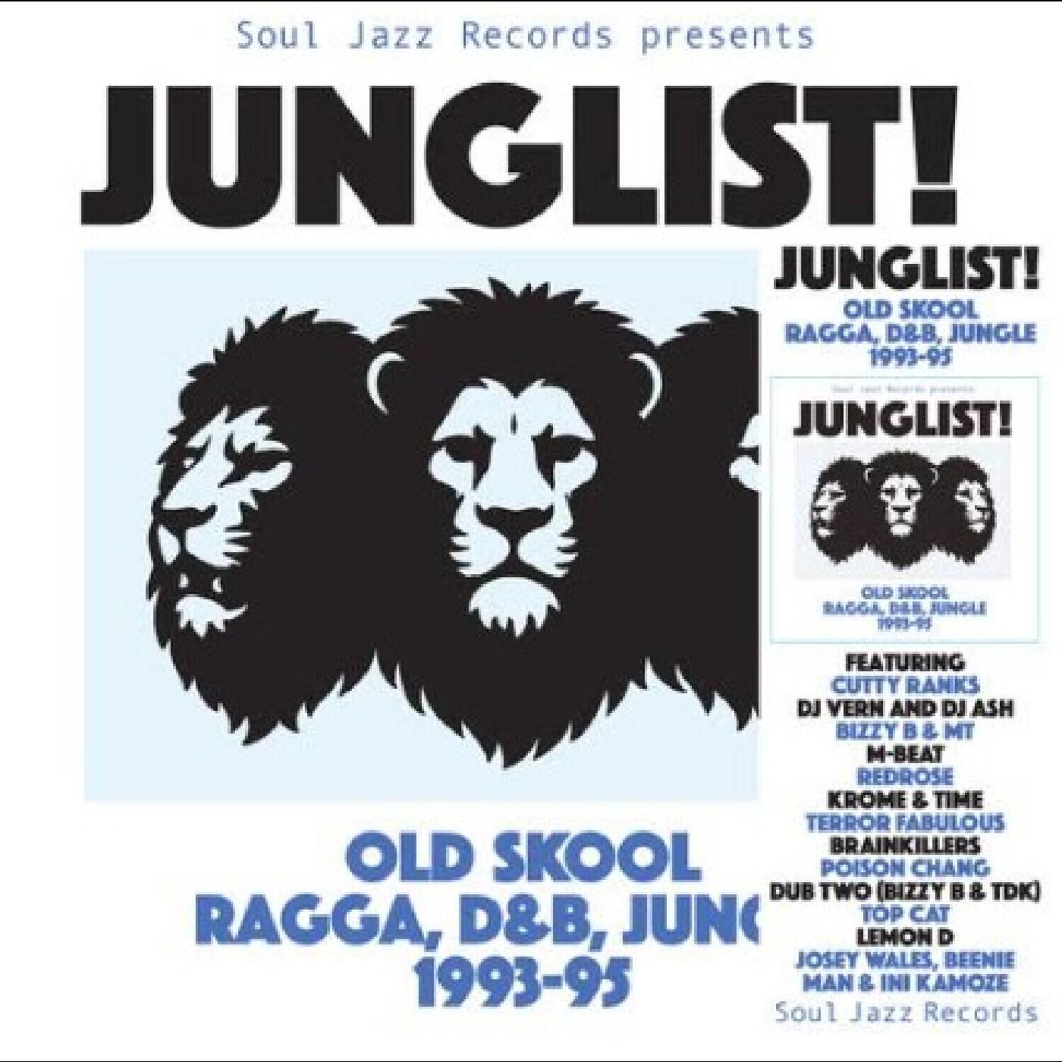 Soul Jazz Records presents JUNGLIST!  
JUNGLIST!  
OLD SKOOL RAGGA, D&B, JUNGLE 1993-95  
JUNGLIST!  
OLD SKOOL RAGGA, D&B, JUNGLE 1993-95  
FEATURING  
CUTTY RANKS  
DJ VERN AND DJ ASH  
BIZZY B & MT M-BEAT  
REDROSE  
KROME & TIME  
TERROR FABULOUS  
BRAINKILLERS  
POISON CHANG  
DUB TWO (BIZZY & TDK)  
TOP CAT  
LEMON D  
JOSEY WALES, BEENIE MAN & INI KAMOZE  
Soul Jazz Records