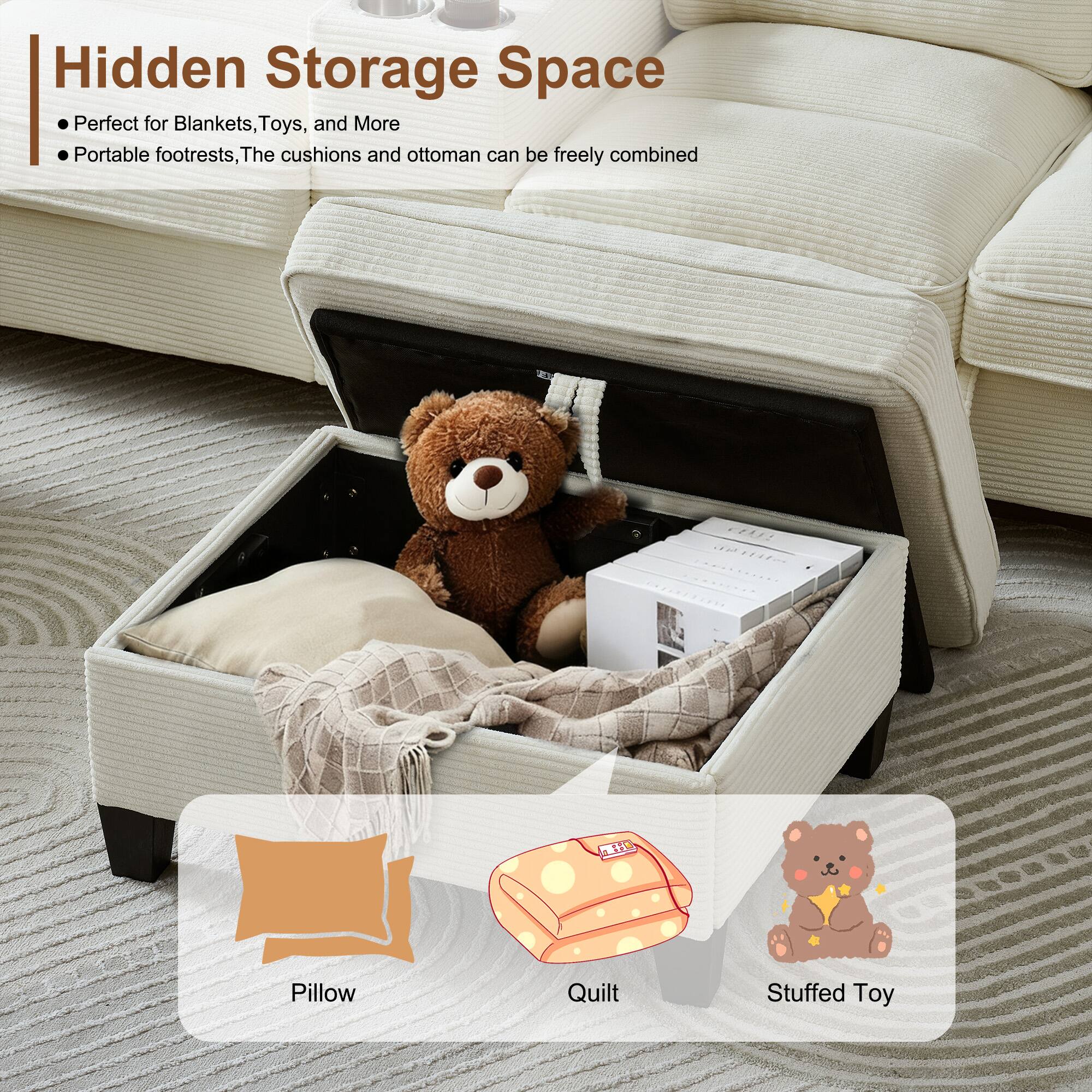 Hidden Storage Space  
- Perfect for Blankets, Toys, and More  
- Portable footrests, The cushions and ottoman can be freely combined  

Pillow  
Quilt  
Stuffed Toy