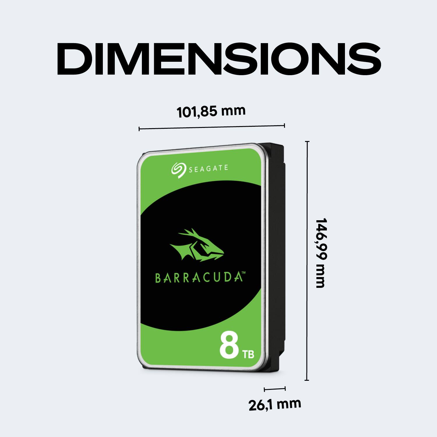 DIMENSIONS  
101,85 mm  
SEAGATE BARRACUDA  
146,99 mm  
8 TB  
26,1 mm