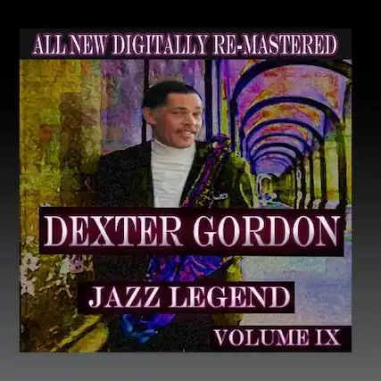 ALL NEW DIGITALLY RE-MASTERED
DEXTER GORDON
JAZZ LEGEND
VOLUME IX