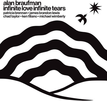 alan braufman
infinite love infinite tears
patricia brennan • james brandon lewis
chad taylor • ken filiano • michael wimberly