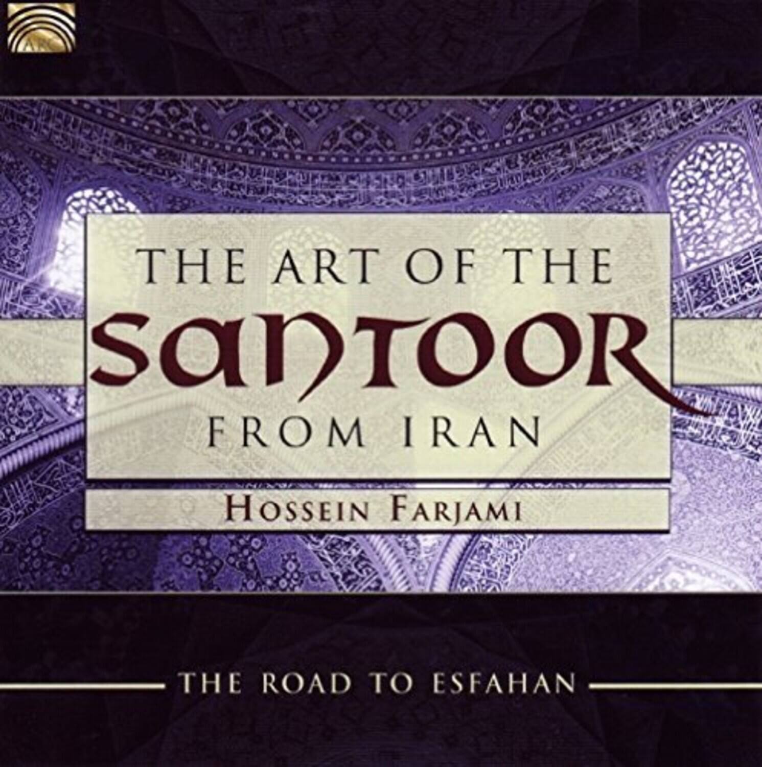 THE ART OF THE  
SANTOOR  
FROM IRAN  

Hossein Farjami  

THE ROAD TO ESFAHAN