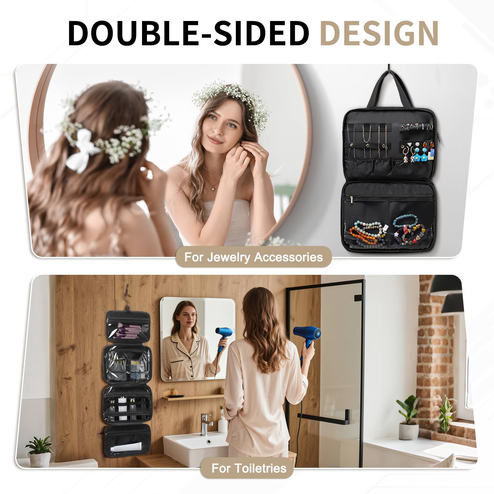 DOUBLE-SIDED DESIGN

For Jewelry Accessories

For Toiletries
