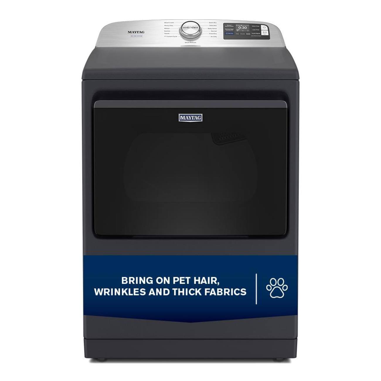MAYTAG 0:30  
MAYTAG  
BRING ON PET HAIR, WRINKLES AND THICK FABRICS