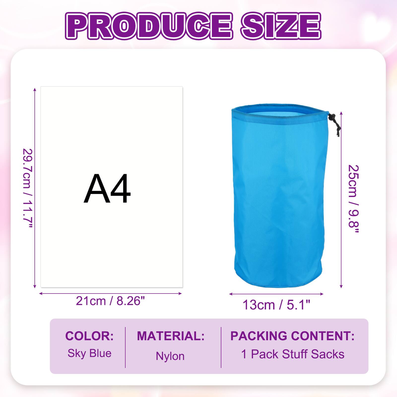 PRODUCE SIZE  
29.7cm / 11.7"  
A4  
21cm / 8.26"  
25cm / 9.8"  
13cm / 5.1"  

COLOR: Sky Blue  
MATERIAL: Nylon  
PACKING CONTENT: 1 Pack Stuff Sacks