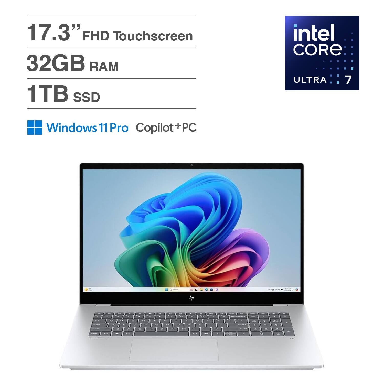 17.3" FHD Touchscreen  
32GB RAM  
1TB SSD  
Intel Core Ultra 7  
Windows 11 Pro Copilot+PC