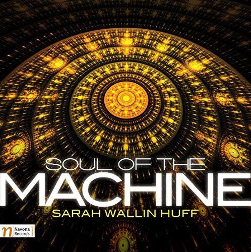 SOUL OF THE MACHINE  
SARAH WALLIN HUFF  
Navona Records