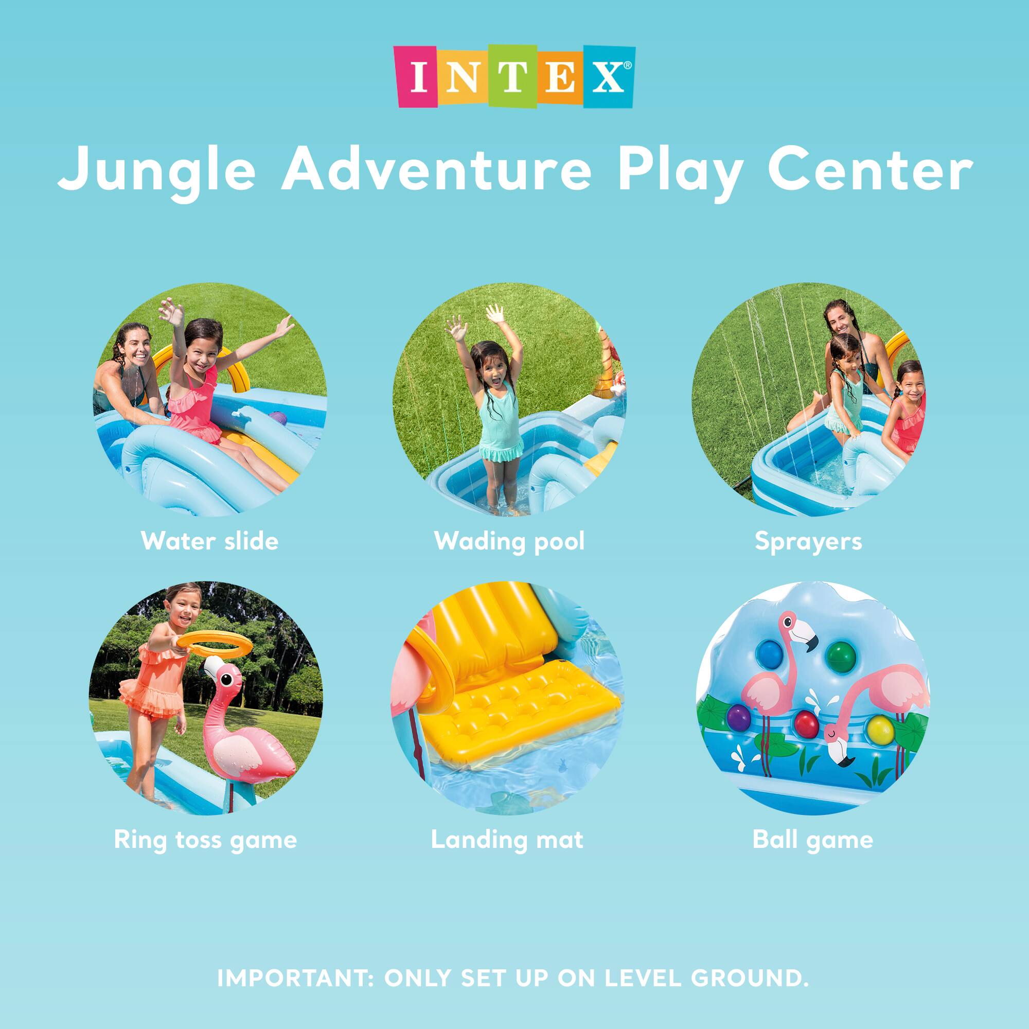 INTEX Jungle Adventure Play Center

- Water slide
- Wading pool
- Sprayers
- Ring toss game
- Landing mat
- Ball game

IMPORTANT: ONLY SET UP ON LEVEL GROUND.