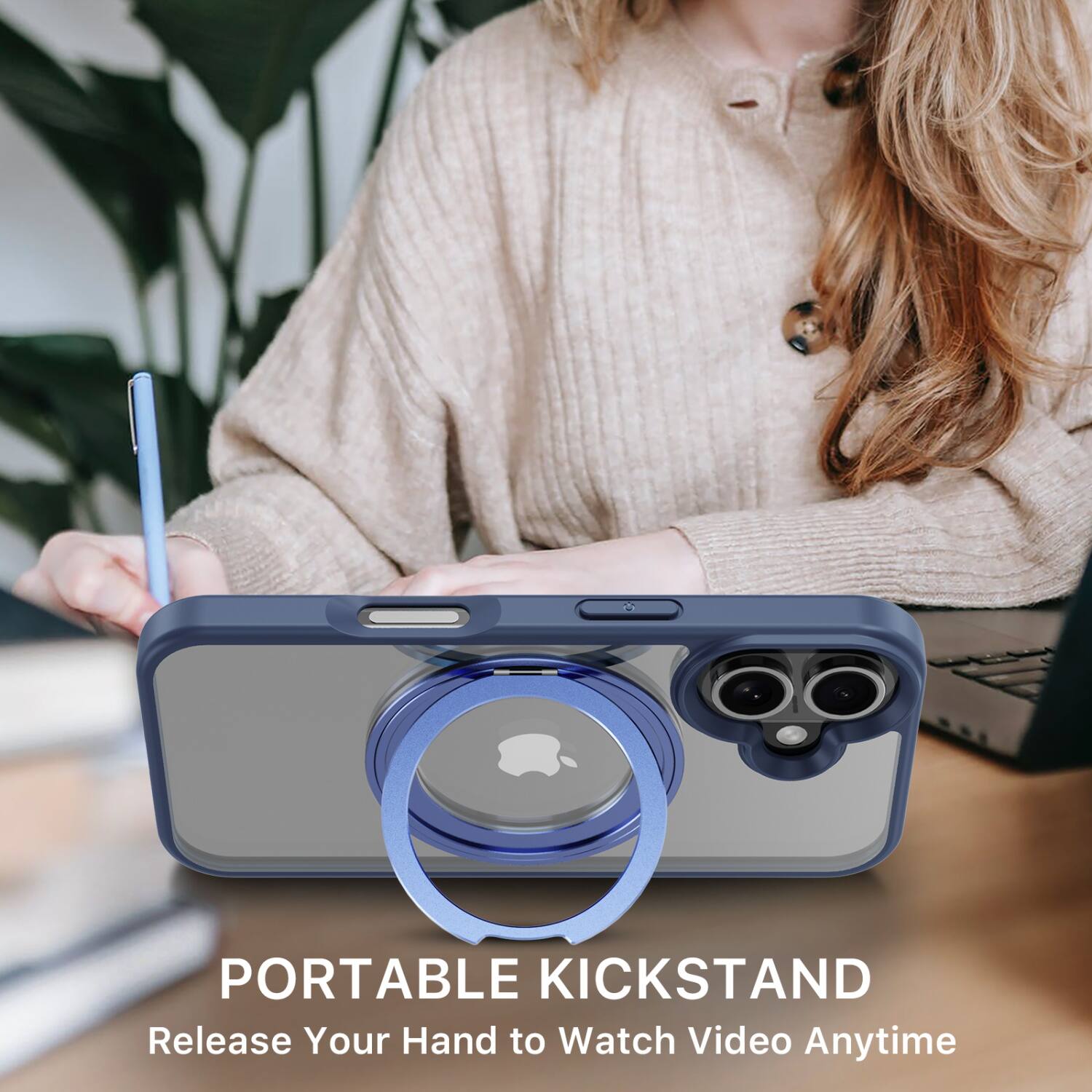 PORTABLE KICKSTAND  
Release Your Hand to Watch Video Anytime