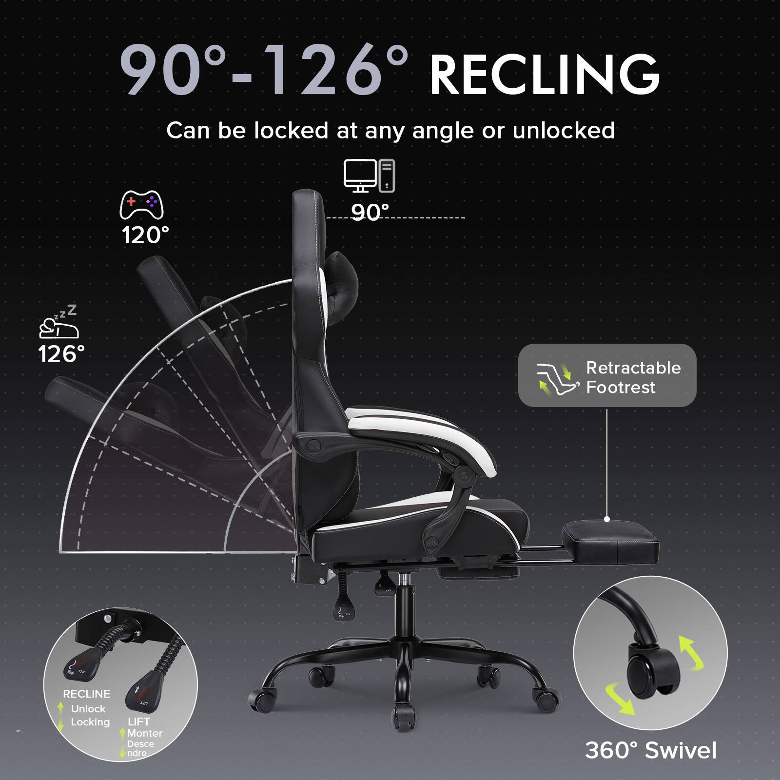 90°-126° RECLING  
Can be locked at any angle or unlocked

120°  
90°  
126°

Retractable Footrest

RECLINE  
Unlock  
Locking

LIFT  
Monter  
Descendre

360° Swivel