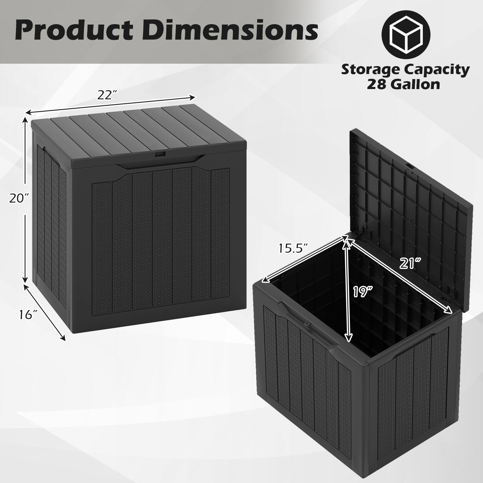 Product Dimensions: 22" x 20" x 16"  
Storage Capacity: 28 Gallon  
Internal Dimensions: 21" x 19" x 15.5"