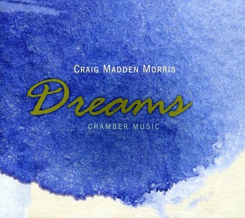 Craig Madden Morris
Dreams
Chamber Music